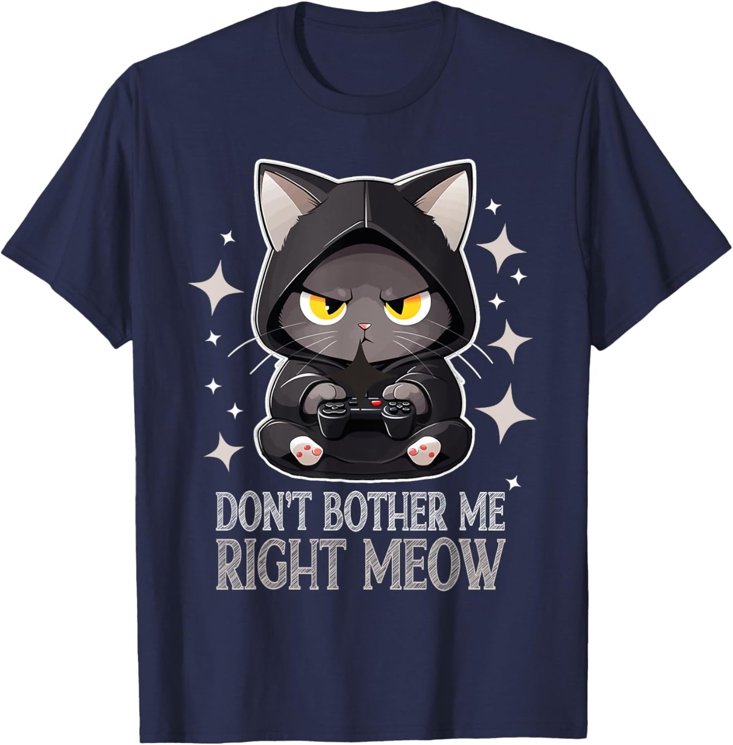 Funny Video Gamer and Cat Lover Don't Bother Me Right Meow Men Women T-Shirt - T-Shirt | Navy