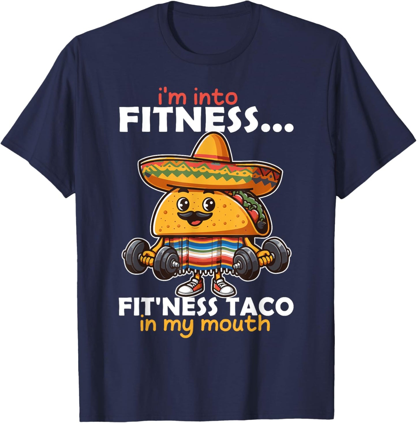 I'm into fitness... fit'ness Taco in my mouth Cinco de Mayo T-Shirt - T-Shirt | Navy