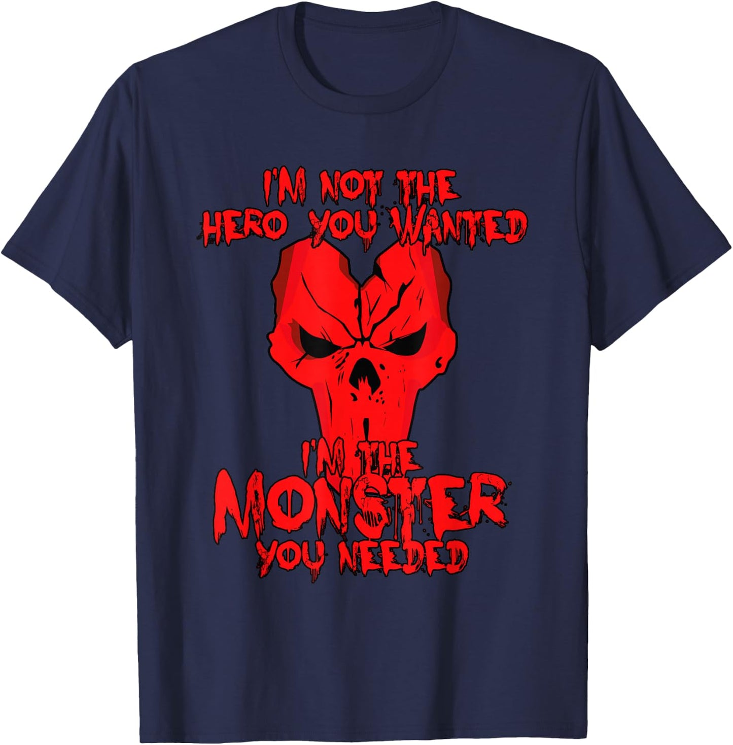 Not The Hero You Wanted I'm The Monster You Needed Shirt T-Shirt - T-Shirt | Navy