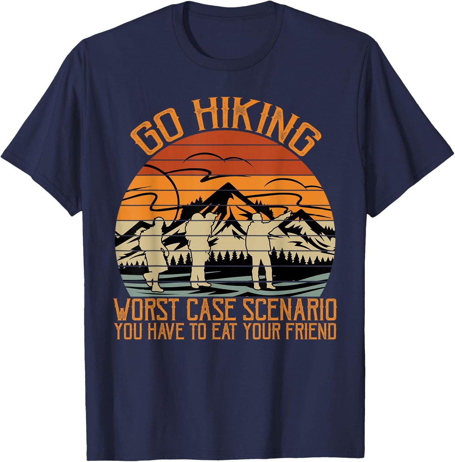 Go Hiking Worst Case Scenario You Have To Eat Your Friend T-Shirt - T-Shirt | Navy