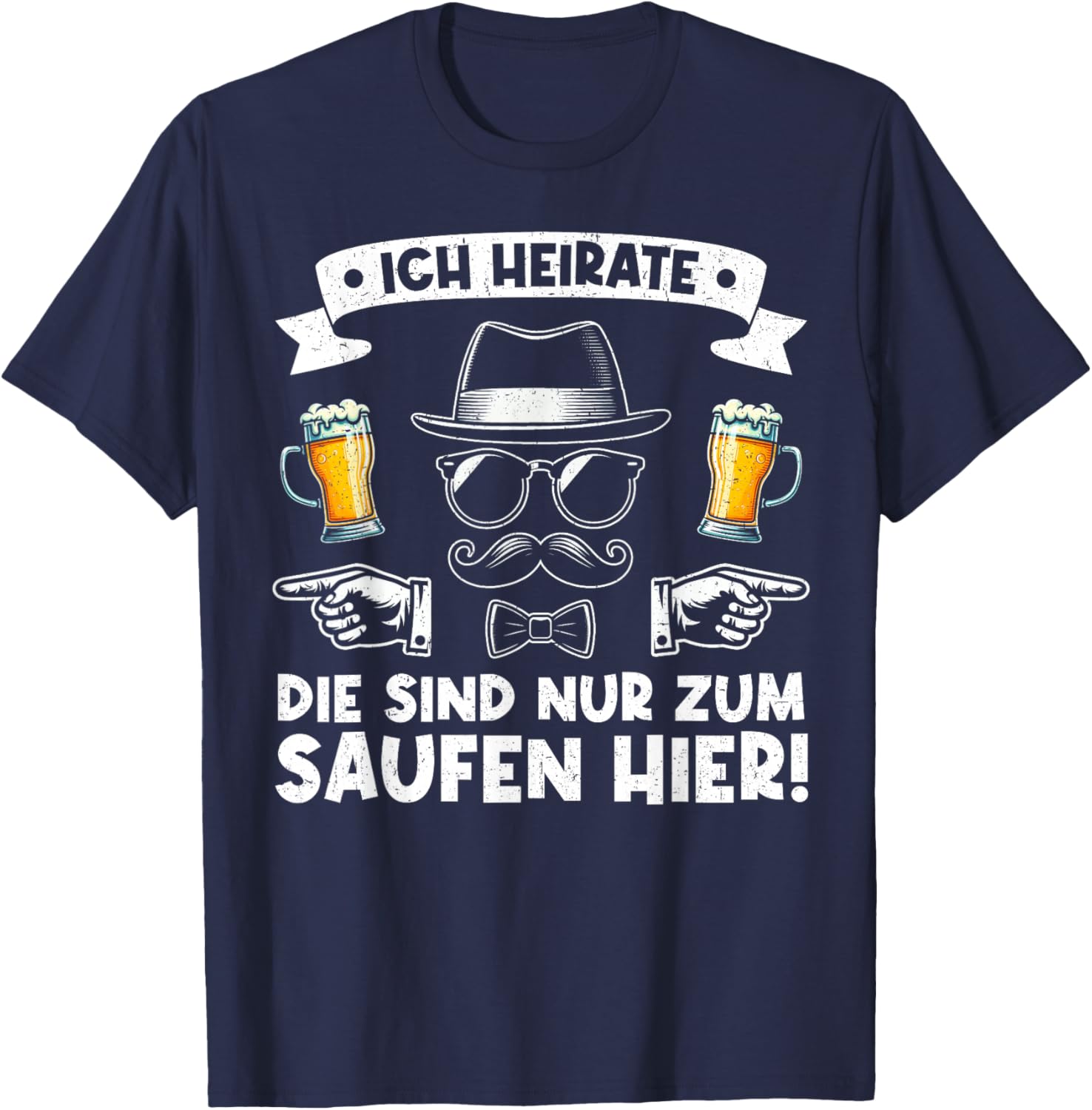 Ich Heirate Die Sind Nur Zum Saufen Hier Der Bräutigam T-Shirt - T-Shirt | Navy