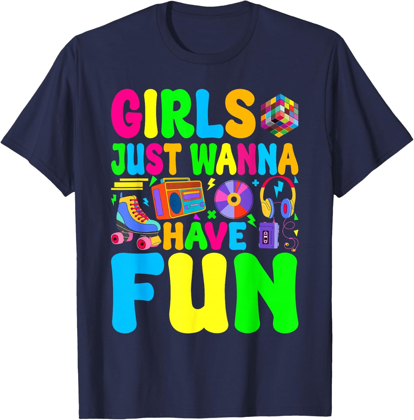 Funny 80's Girls Just Wanna Have Fun 1980s Girl Men Women T-Shirt - T-Shirt | Navy