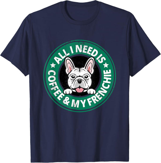 All I Need is Coffee Frenchie Dog Owner Latte Fan Dog Dad Women T-Shirt - T-Shirt | Navy