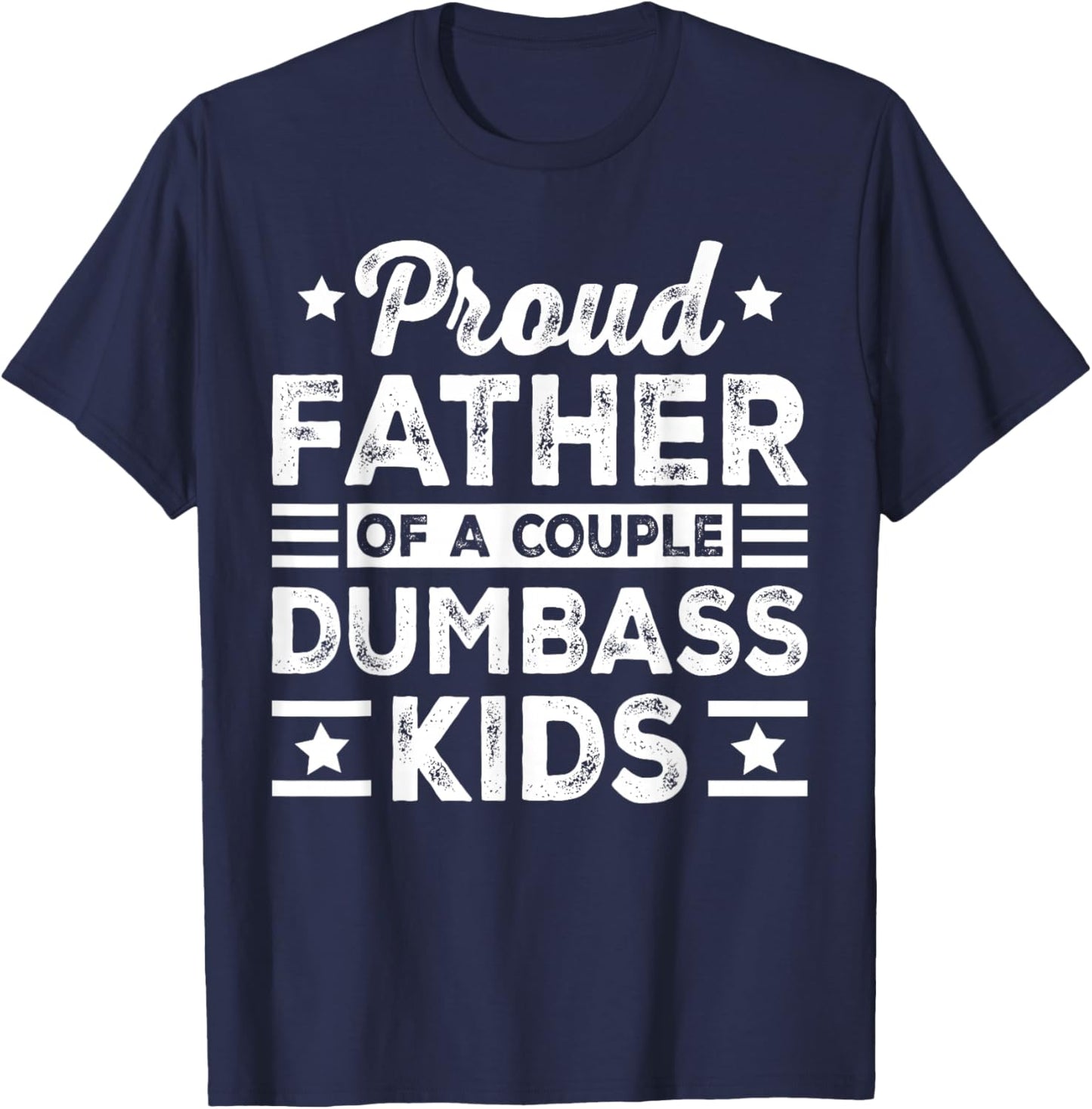 Funny Father's Day Proud Father of a Couple Dumbass Kids T-Shirt - T-Shirt | Navy