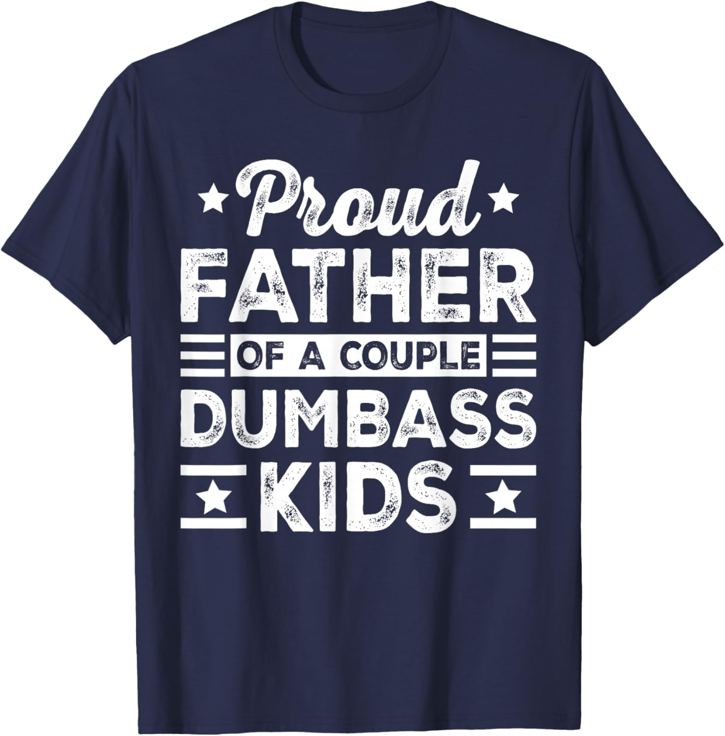 Funny Father's Day Proud Father of a Couple Dumbass Kids T-Shirt - T-Shirt | Navy