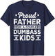 Funny Father's Day Proud Father of a Couple Dumbass Kids T-Shirt - T-Shirt | Navy
