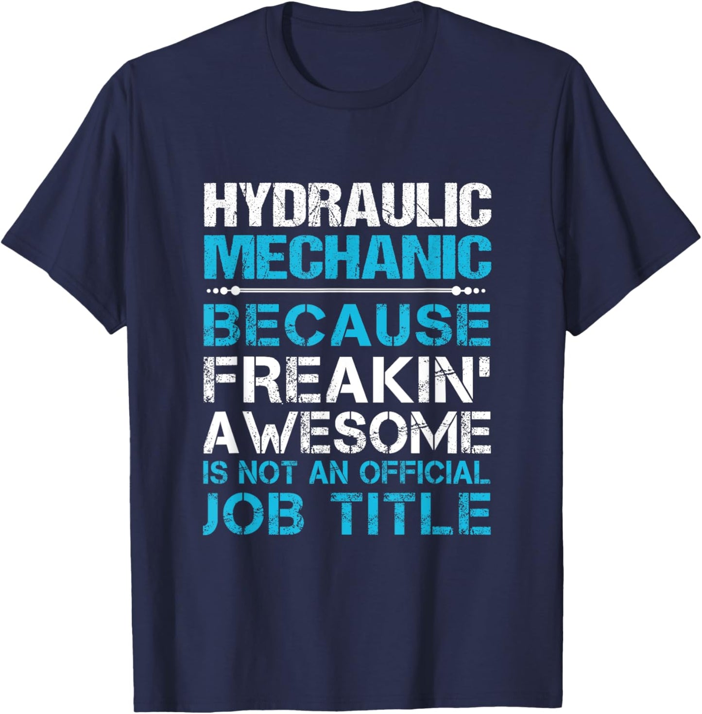 Hydraulic Mechanic - Freaking Awesome T-Shirt - T-Shirt | Navy