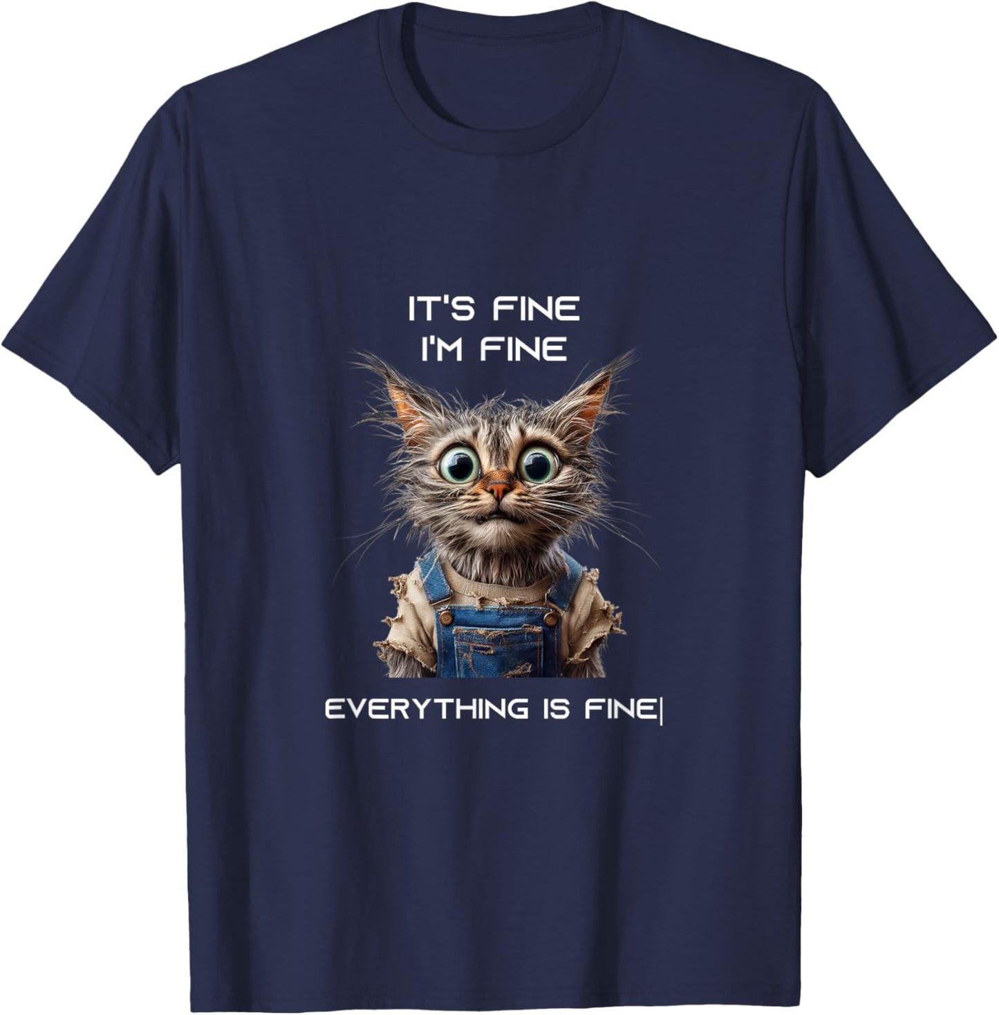 Sarcastic Funny Cat IT'S FINE I'M FINE EVERYTHING IS FINE T-Shirt - T-Shirt | Navy