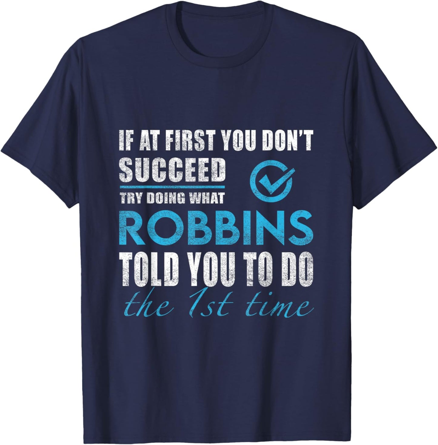 Robbins Name - Try What Robbins Told You To Do T-Shirt - T-Shirt | Navy
