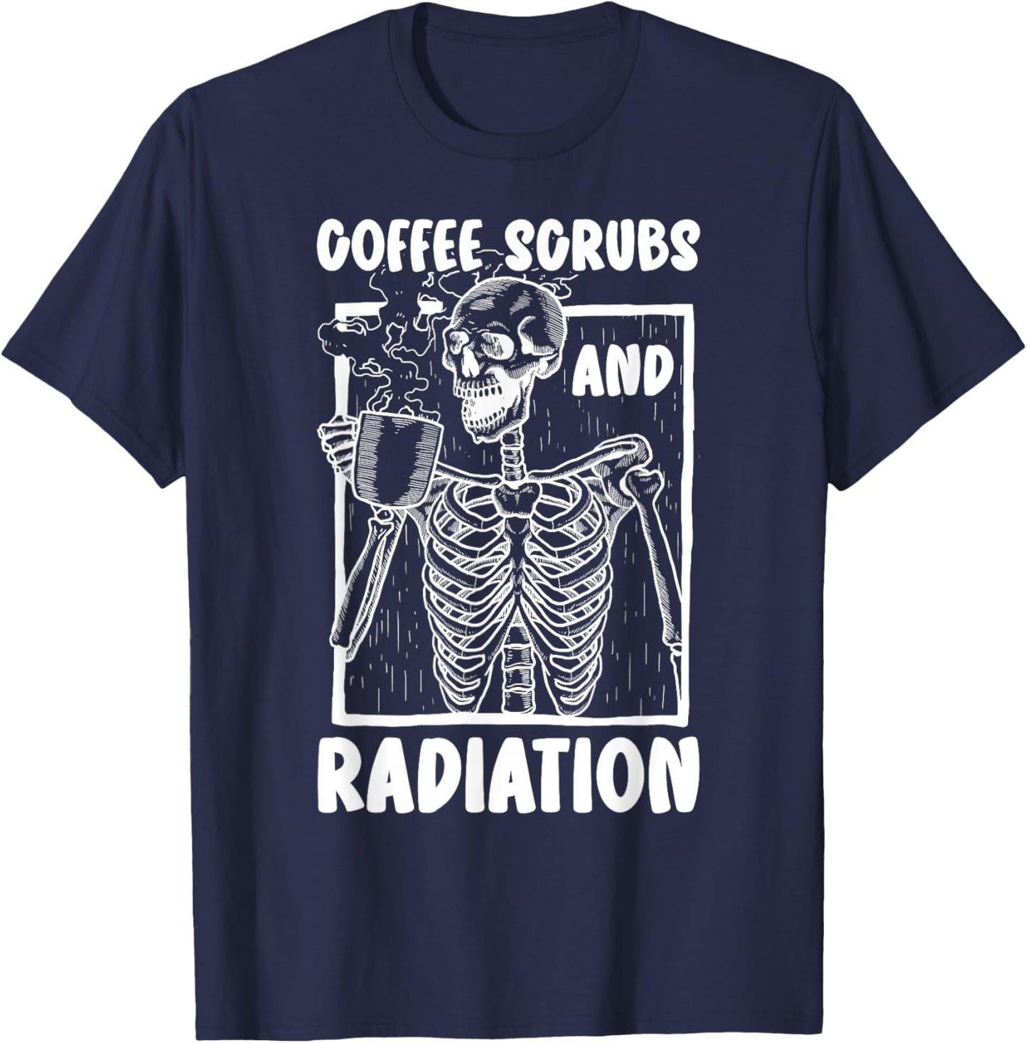 Coffee Scrubs And Radiation Therapist Radiation Therapy T-Shirt - T-Shirt | Navy