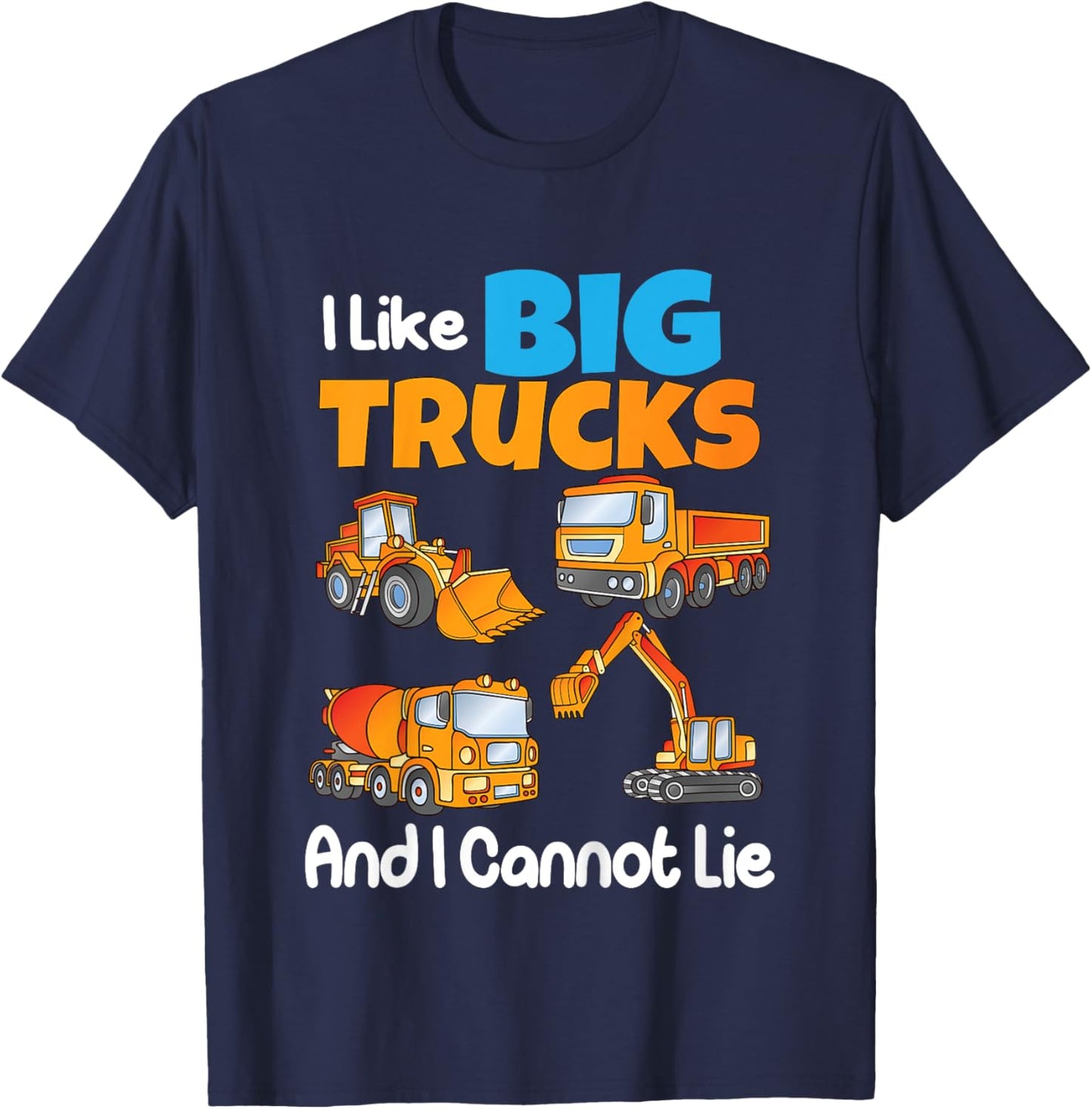 I Like Big Trucks And I Cannot Lie Kids Boys Girls Toddlers T-Shirt - T-Shirt | Navy