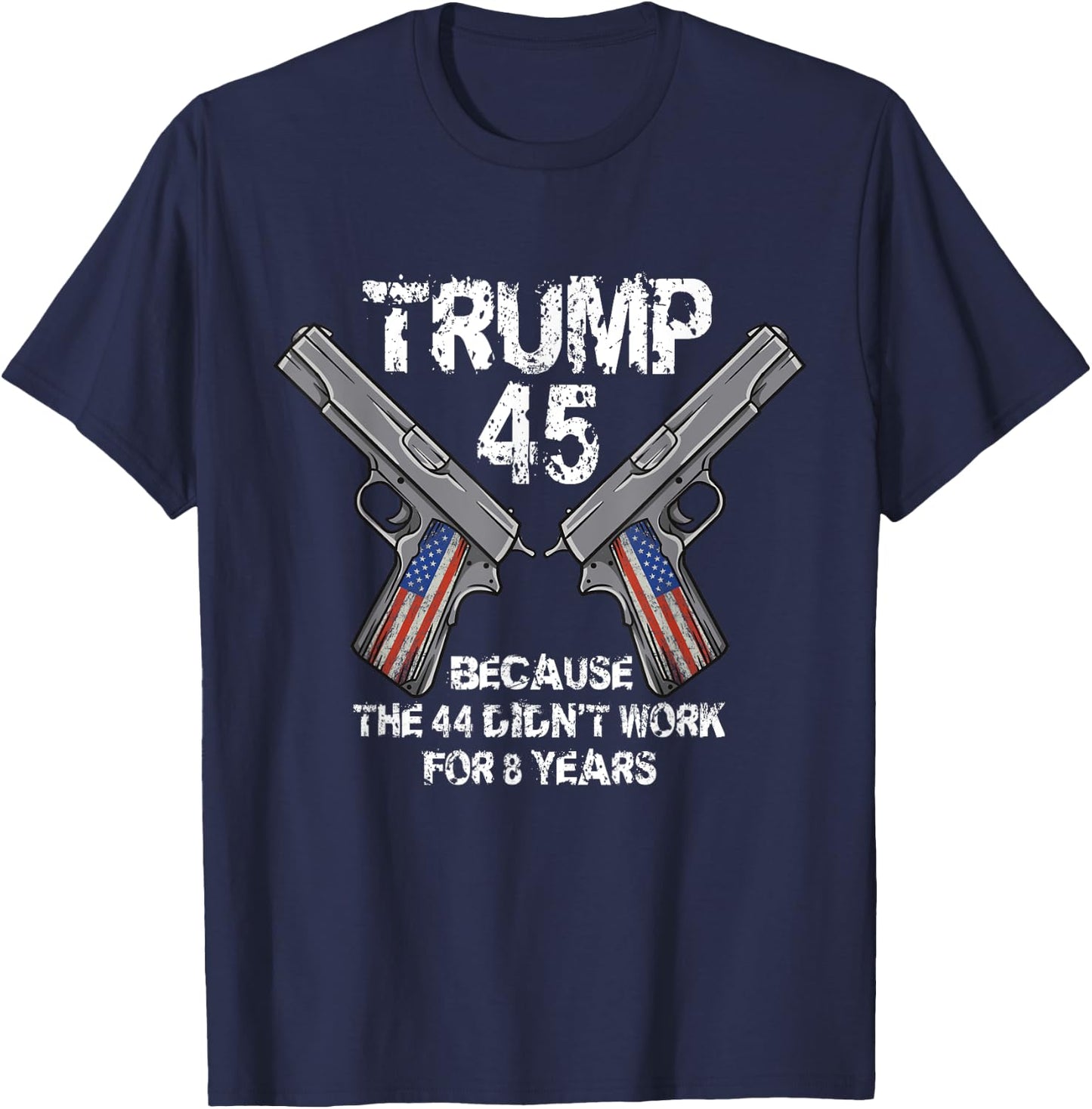 Trump 45 Because the 44 Didnt Work Election 2020 Pro Trump T-Shirt - T-Shirt | Navy
