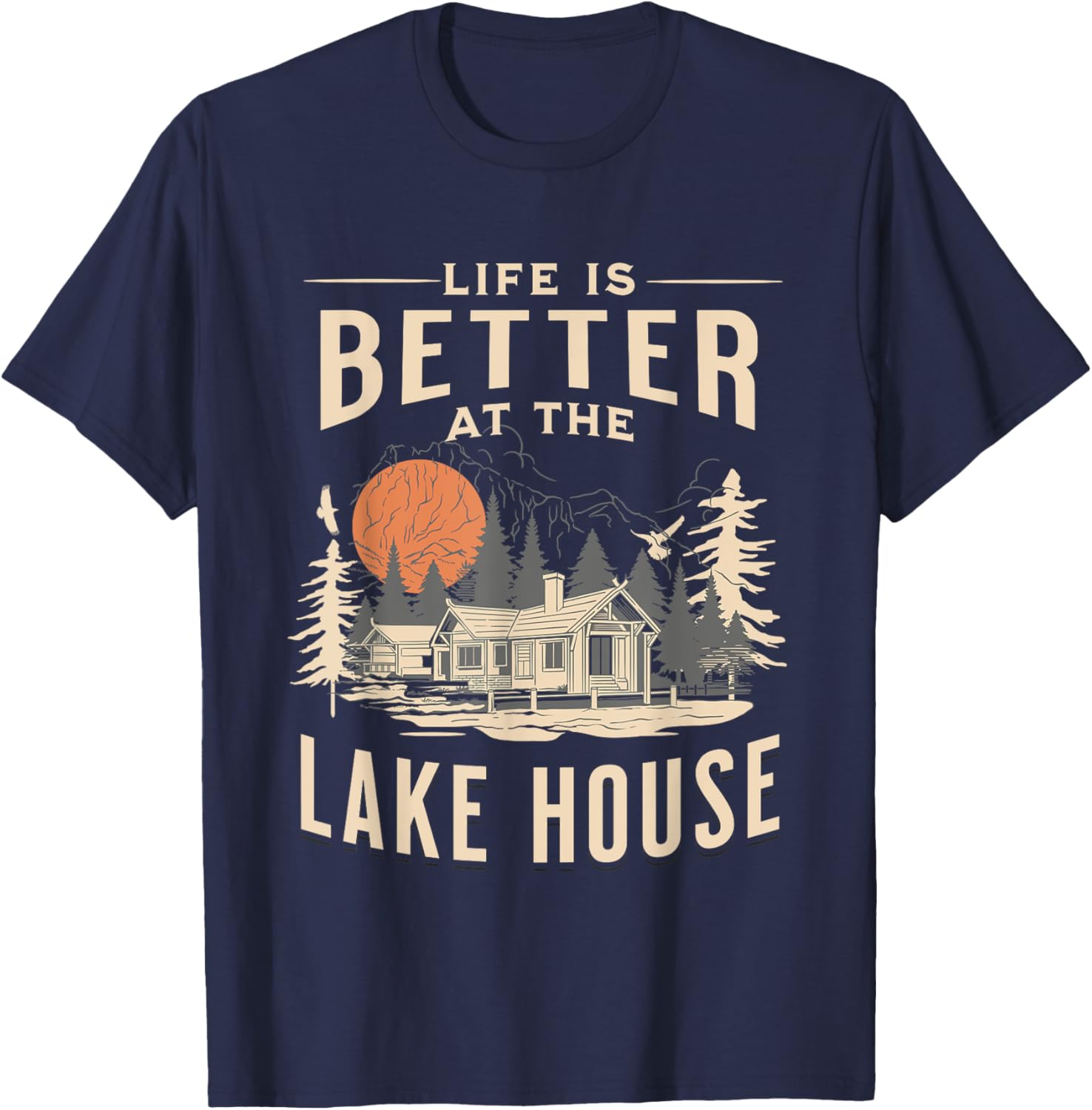 Lakehouse Life Is Better At The Lake House Cabin Resort T-Shirt - T-Shirt | Navy