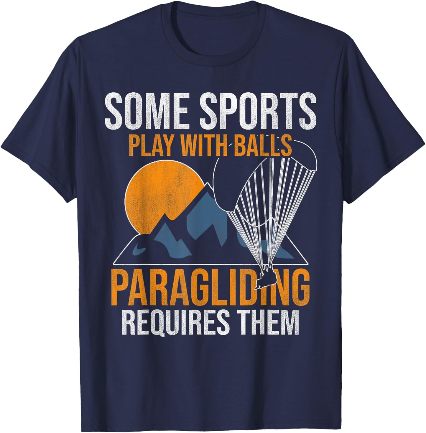 Some Sports Play With Balls Paragliding Requires Them T-Shirt - T-Shirt | Navy