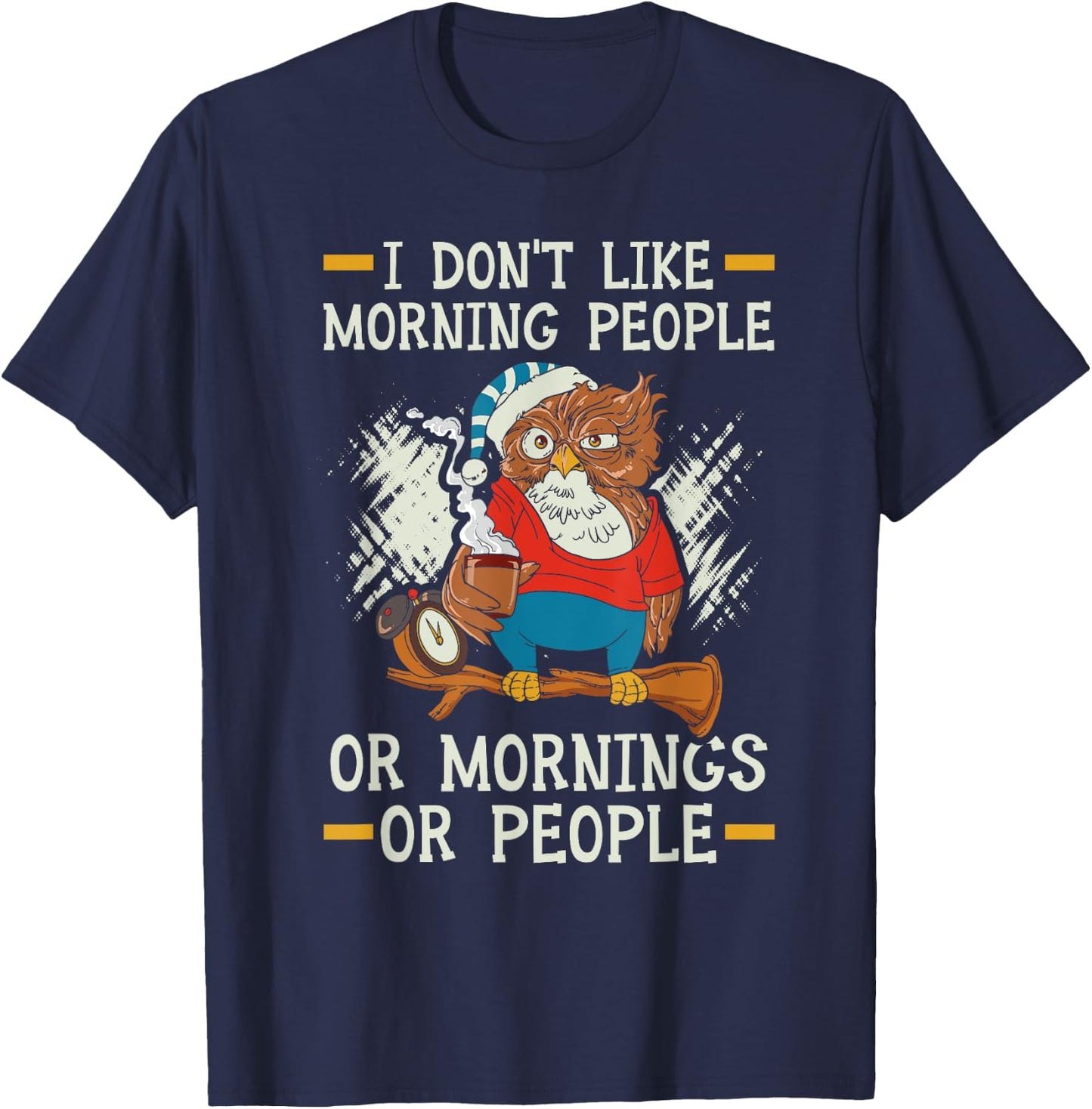 I Don't Like Morning People Or Mornings Or People T-Shirt - T-Shirt | Navy