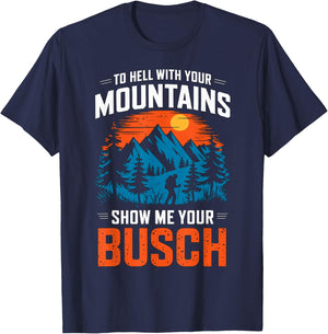 to Hell with Your Mountains Show me Your Busch Hiking T-Shirt - T-Shirt | Navy