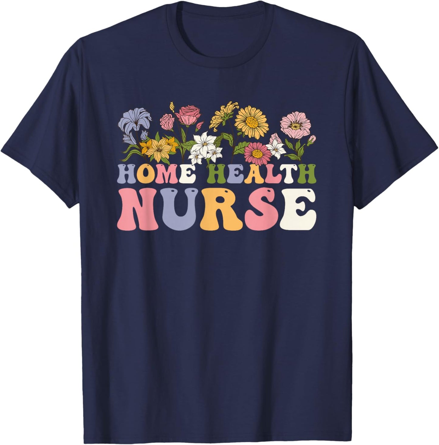 Groovy Home Health Nurse Flowers Home Health Nursing T-Shirt - T-Shirt | Navy