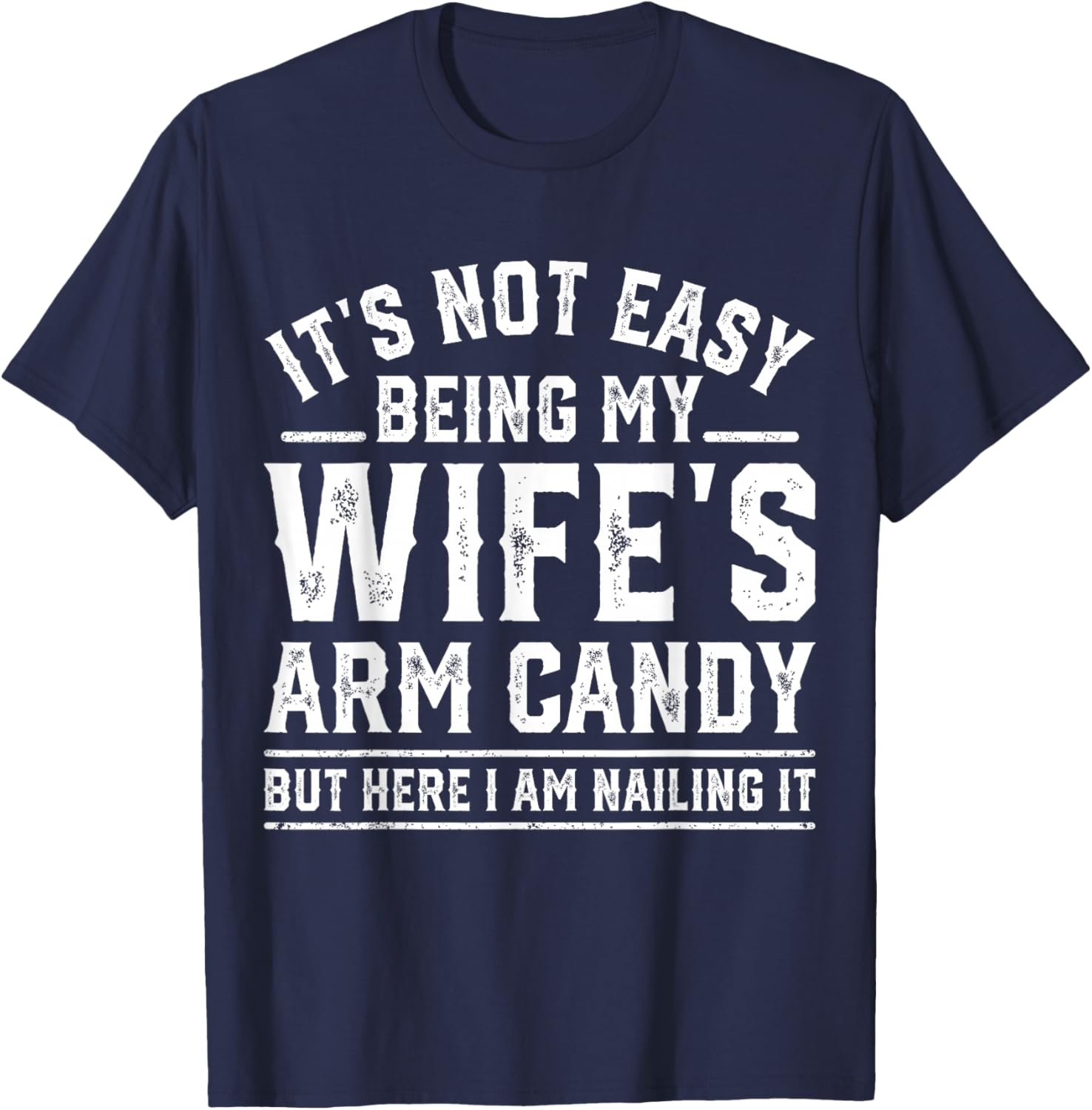 Funny Husband Retro It's Not Easy Being My Wife's Arm Candy T-Shirt - T-Shirt | Navy
