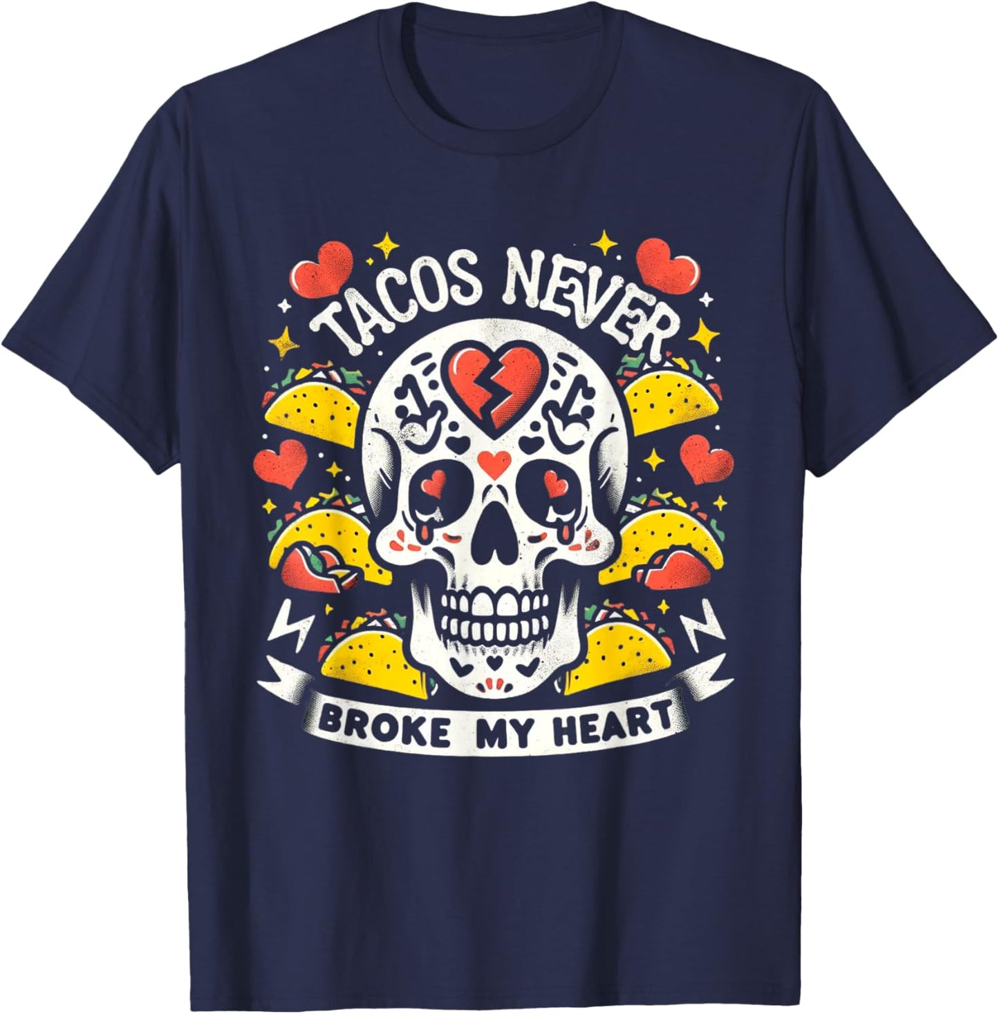 Cinco de Mayo Valentine's Day Tacos Never Broke My Heart T-Shirt - T-Shirt | Navy