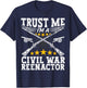 Trust a Civil War Reenactor - American Civil War Reenactment T-Shirt - T-Shirt | Navy