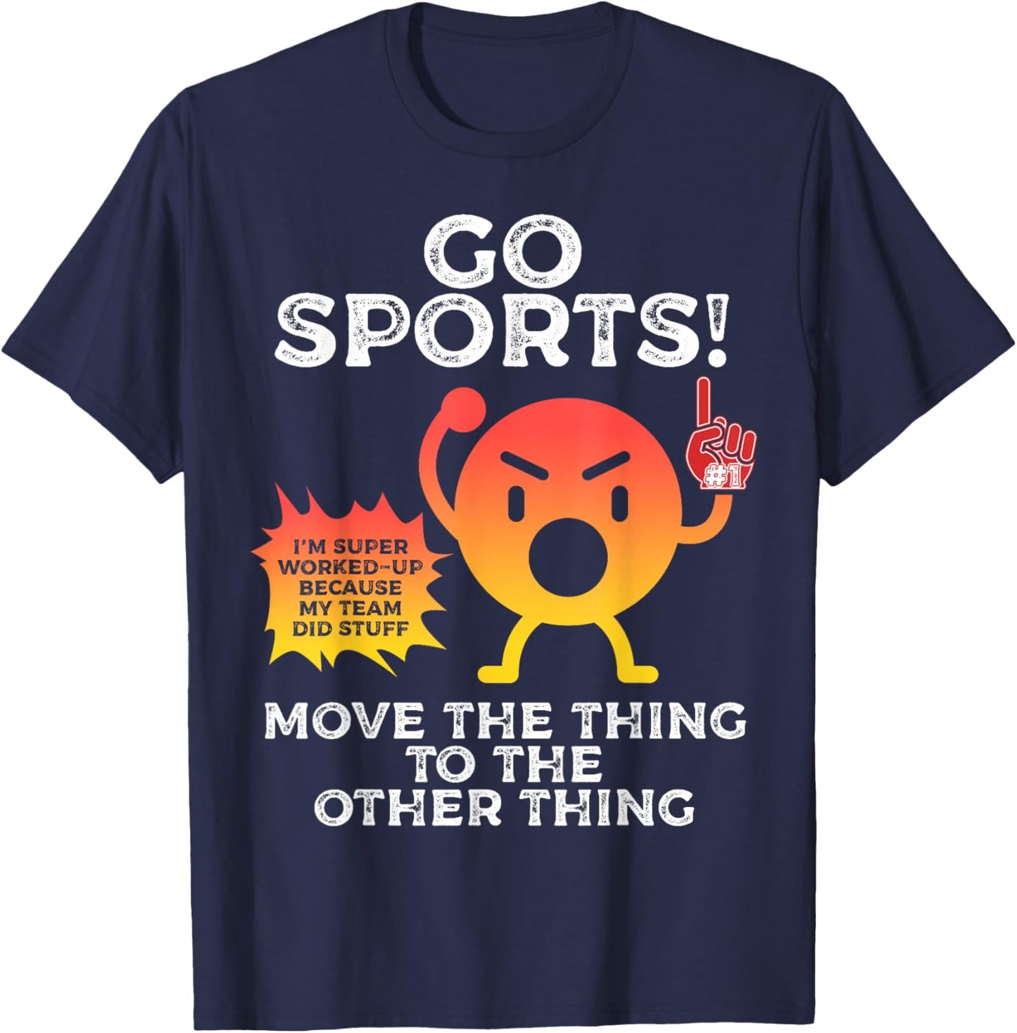 Go Sports Move The Thing To The Other Thing Funny Sports T-Shirt - T-Shirt | Navy