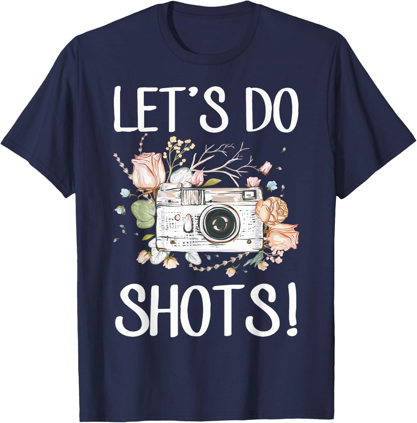 Photographers Dress Camera Wedding Photography Lets Do Shots T-Shirt - T-Shirt | Navy