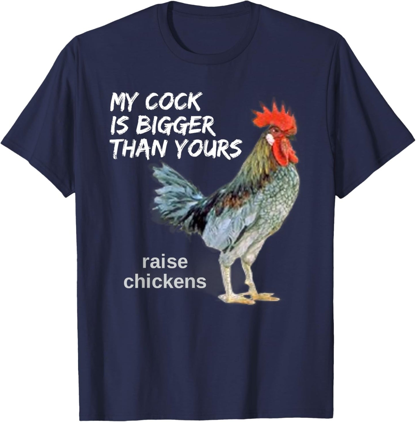 My Cock (Rooster) is Bigger than Yours Funny Chicken Farmer T-Shirt - T-Shirt | Navy