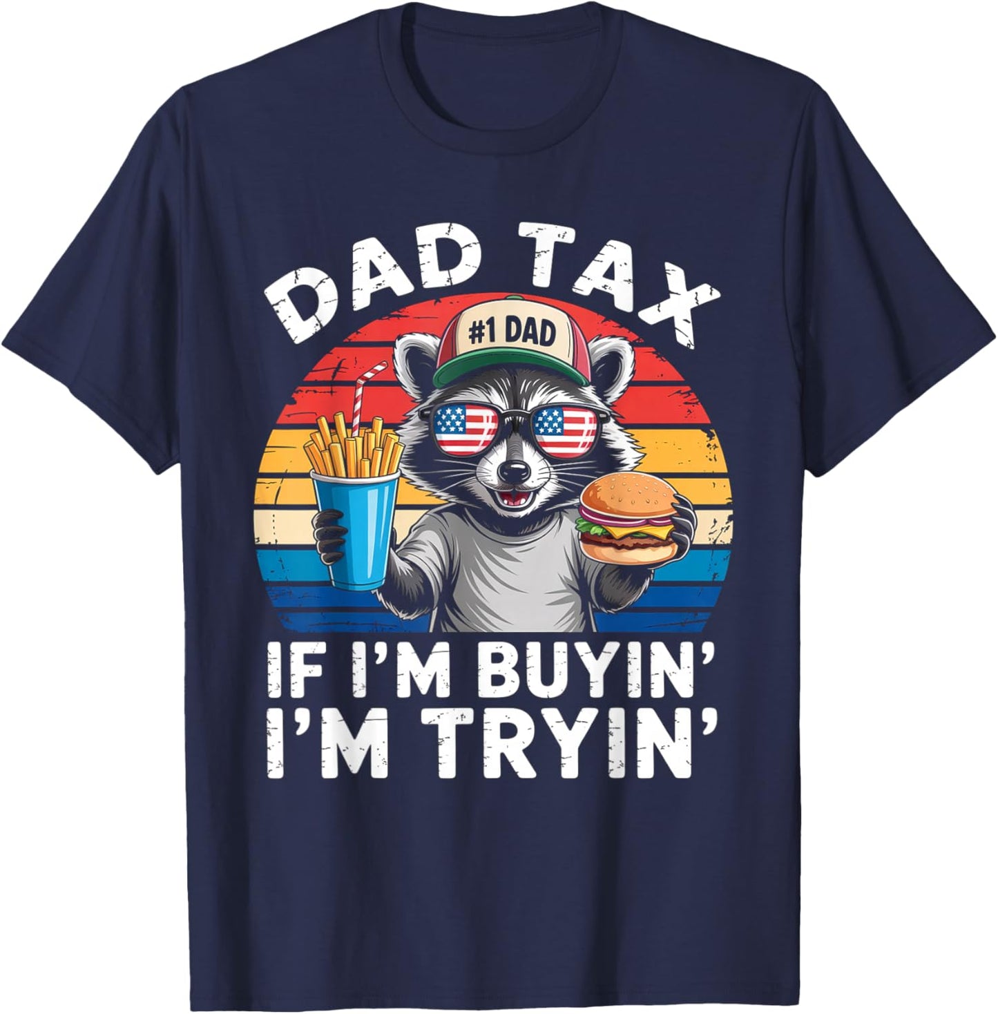 Dad Tax If i'm Buying I'm Trying Funny Dad 4th Of July Men T-Shirt - T-Shirt | Navy