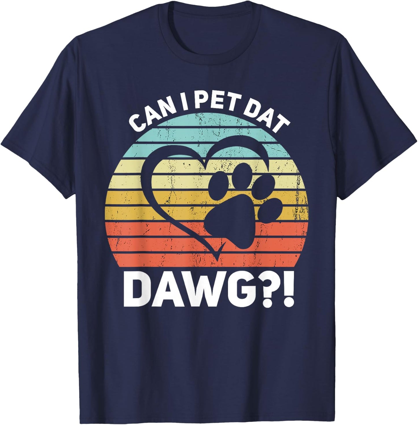 Can I Pet Dat Dawg?! Can I Pet That Dog T-Shirt - T-Shirt | Navy
