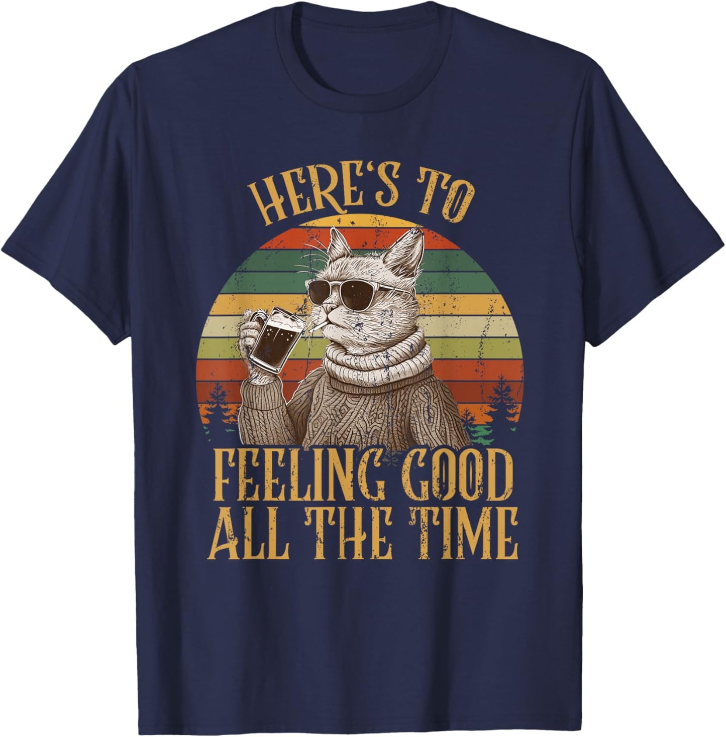 Cat Here's To Feeling Good All The Time Retro Vintage Funny T-Shirt - T-Shirt | Navy