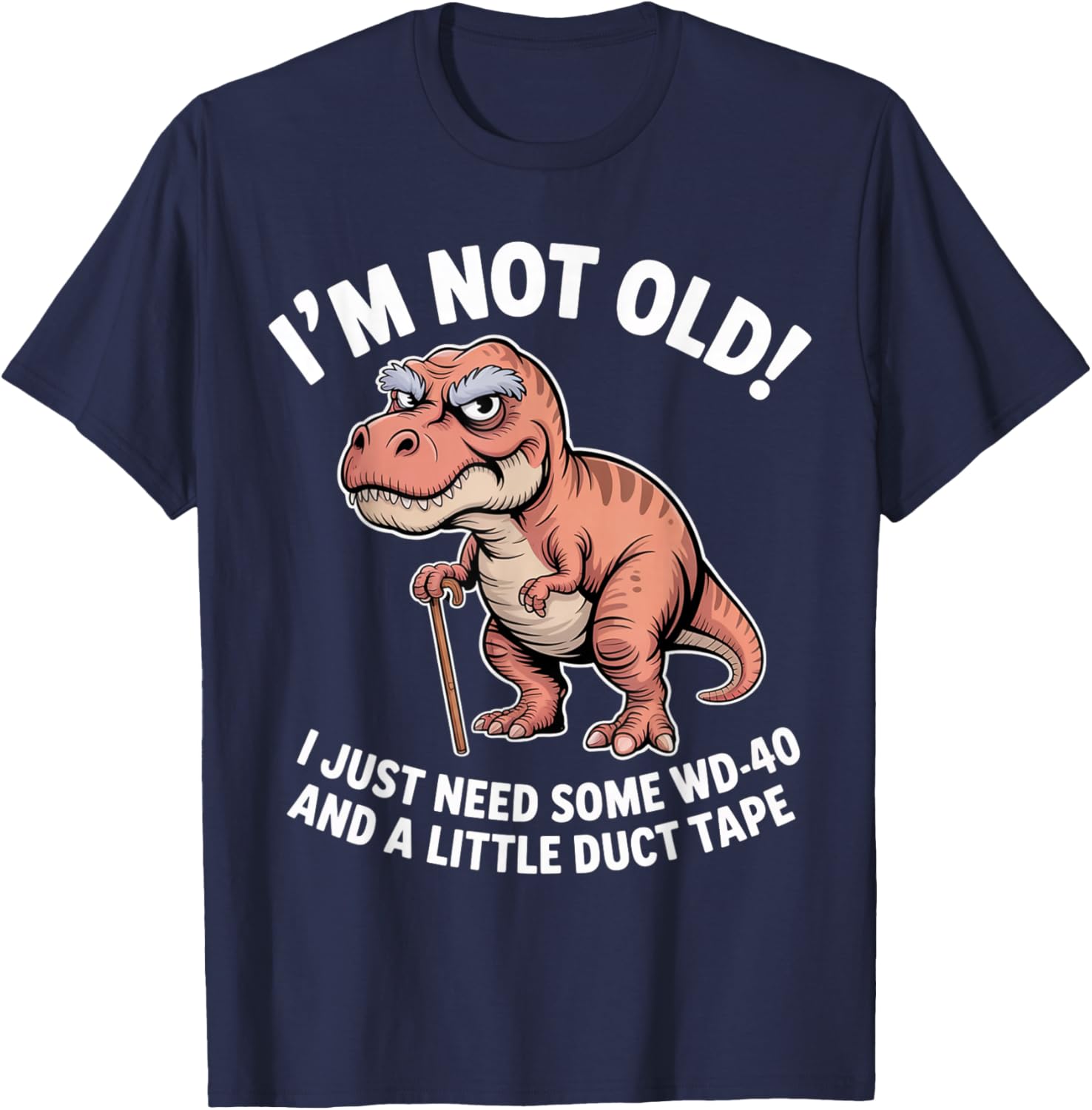 Grumpy Dinosaur I’m Not Old Just Need WD-40 and Duct Tape T-Shirt - T-Shirt | Navy