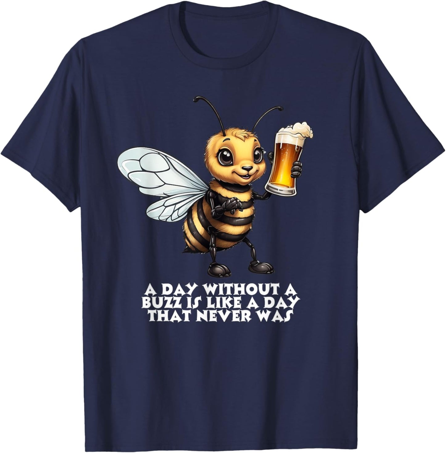 A Day Without A Buzz Is A Day That Never Was T-Shirt - T-Shirt | Navy