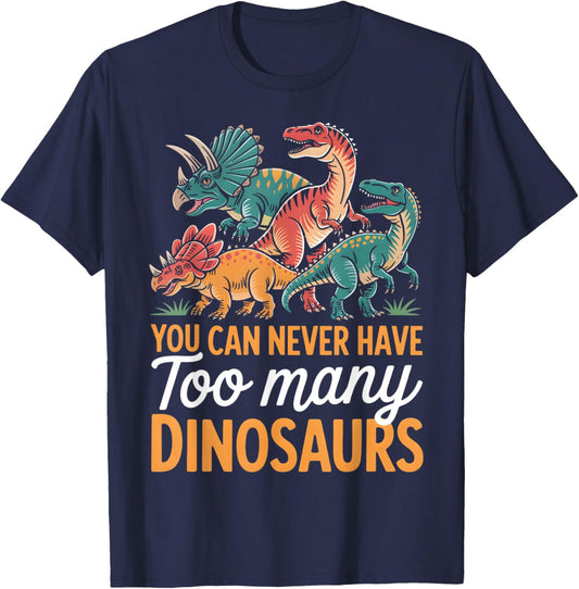 You Can Never Have Too Many Dinosaurs Lover Funny Graphic T-Shirt - T-Shirt | Navy