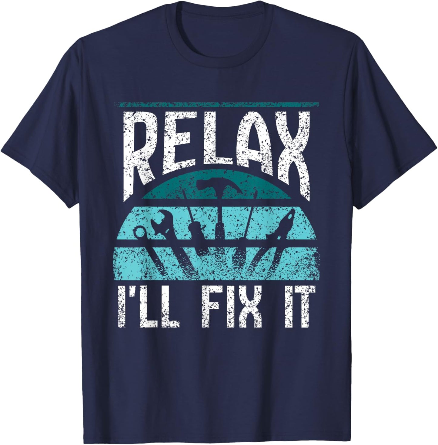Relax I'll Fix It Fixing Handyman Repair Mr Fix It T-Shirt - T-Shirt | Navy