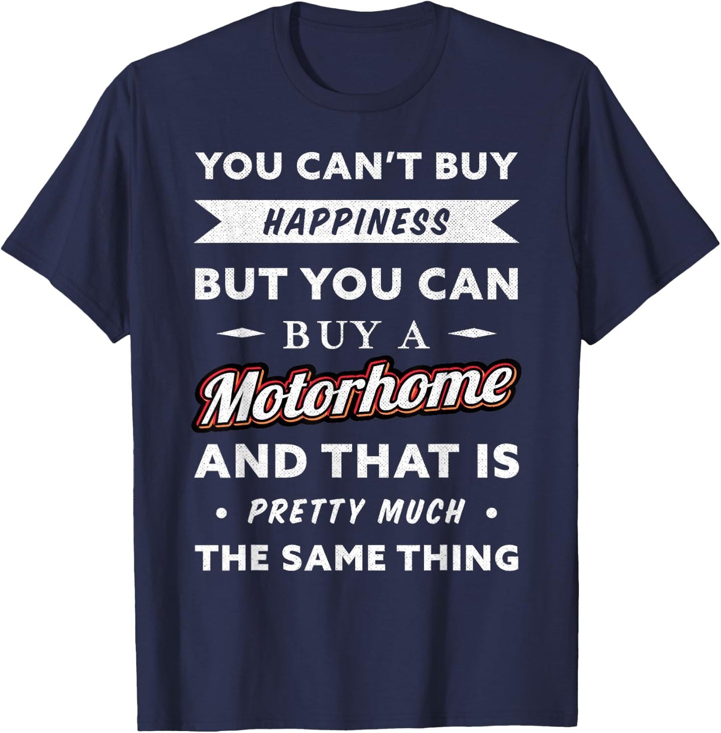 You can't buy happiness but you can buy a Motorhome (Gift) T-Shirt - T-Shirt | Navy
