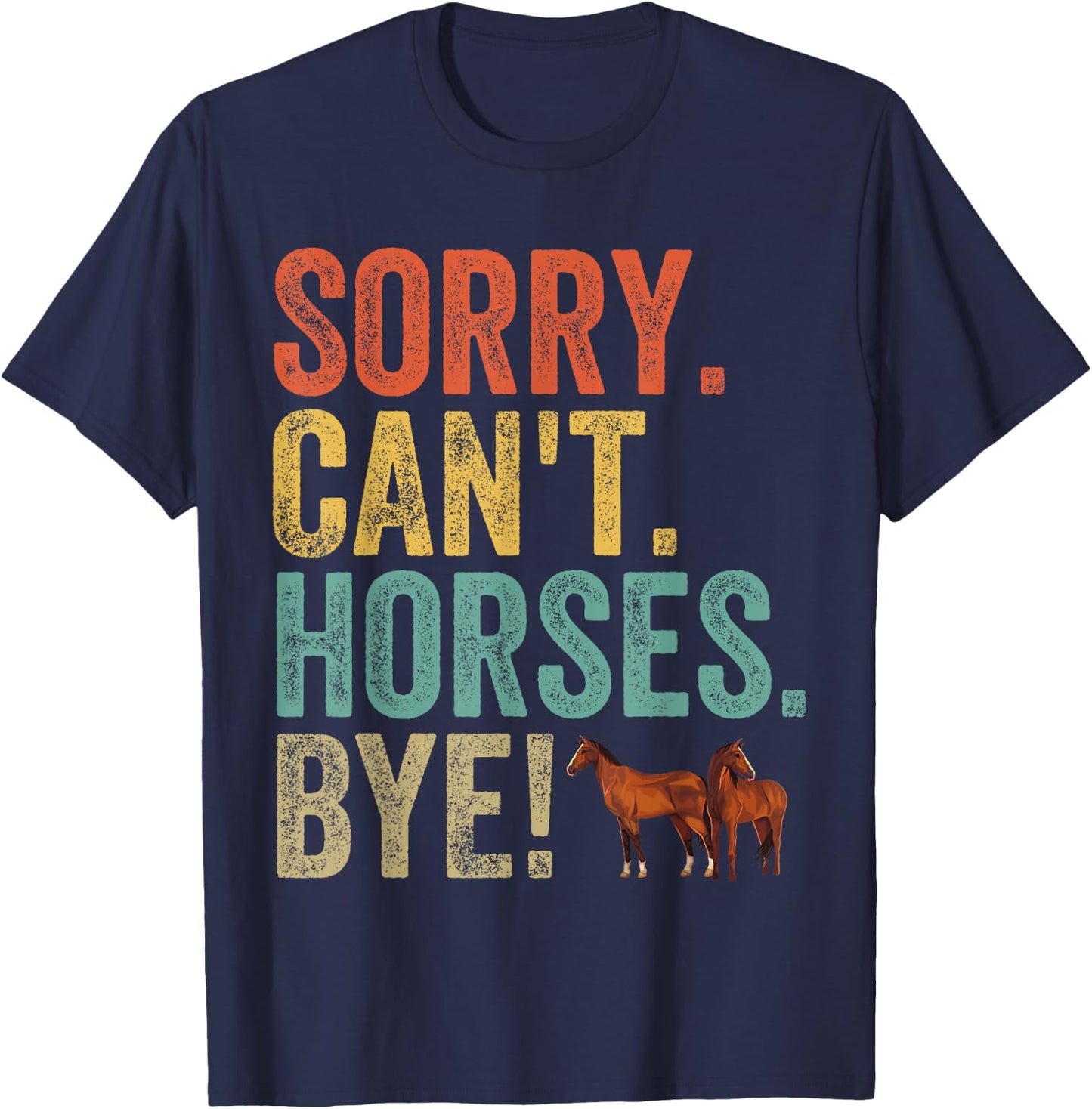 Sorry Can't Horses Bye Funny Sarcastic Cowboy Cowgirl Rodeo T-Shirt - T-Shirt | Navy
