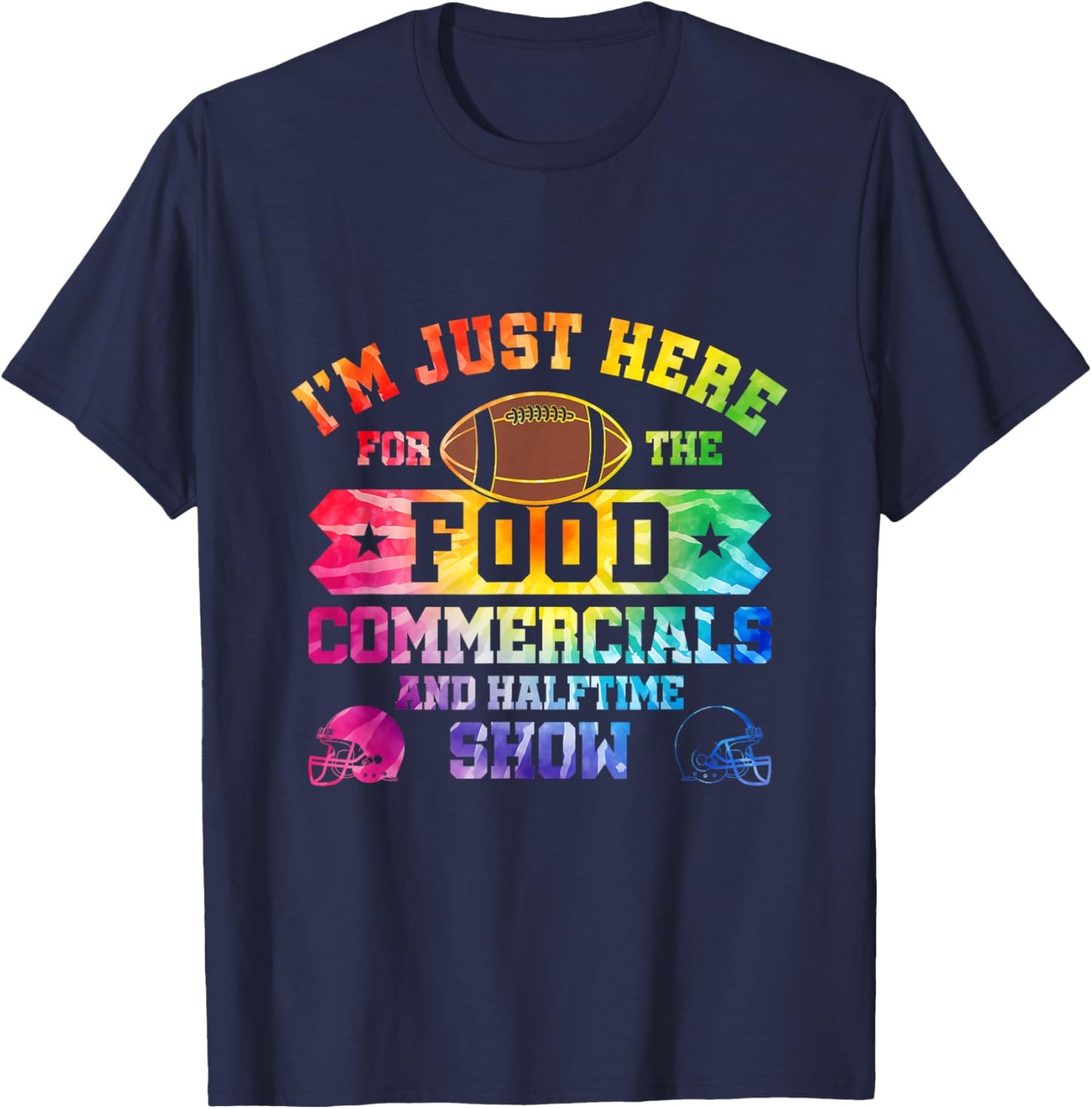 I'm Just Here For The Food Commercials and Halftime Show T-Shirt - T-Shirt | Navy