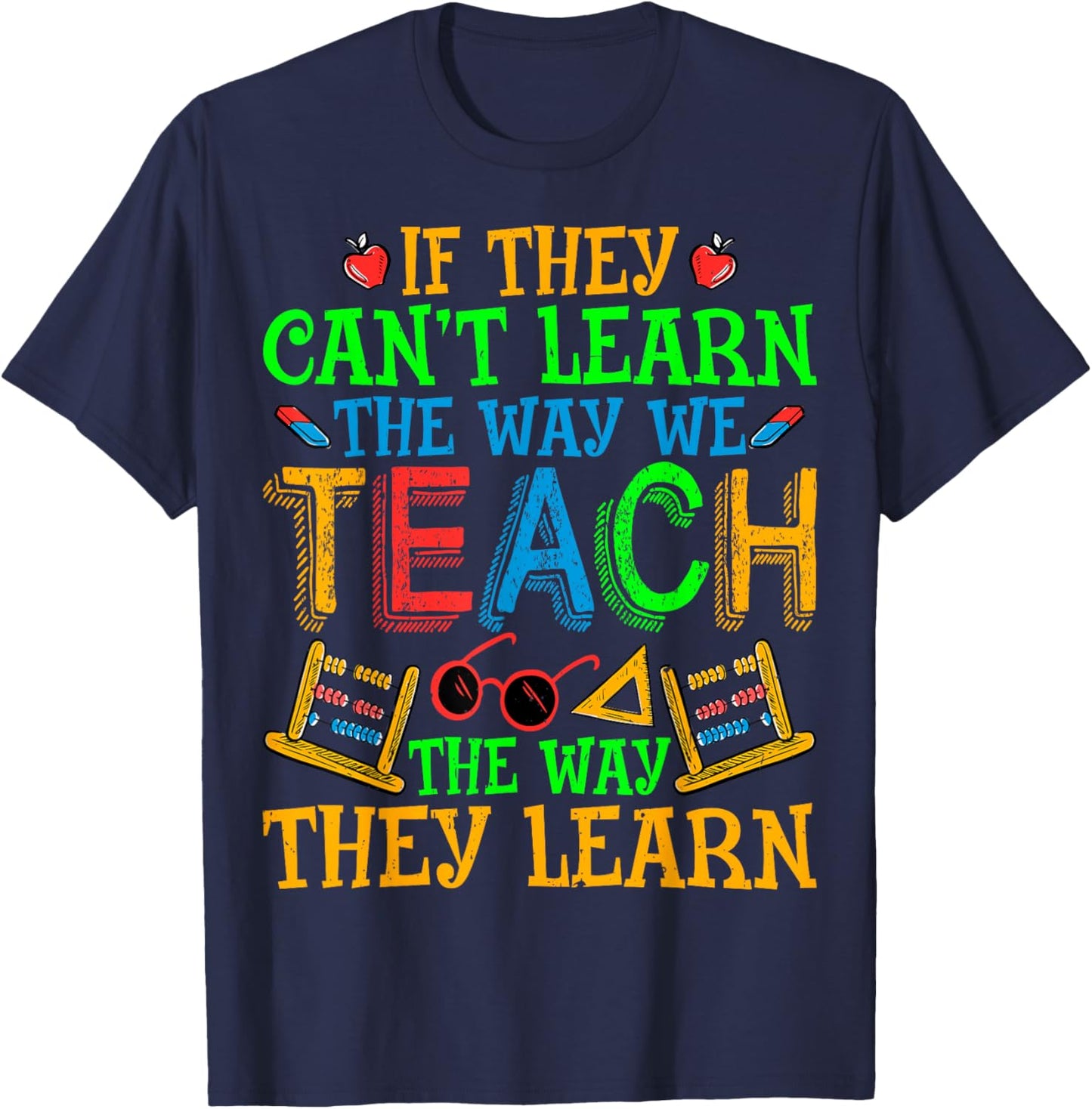 SPED Teacher - If They Can't Learn the Way We Teach Men Women T-Shirt - T-Shirt | Navy