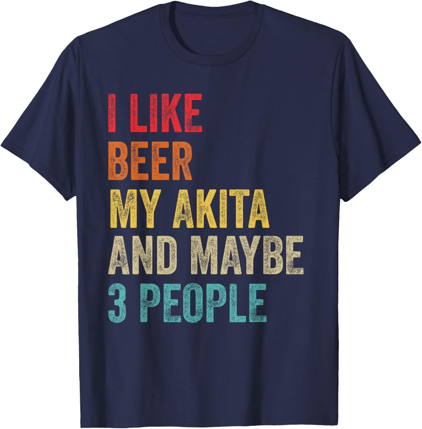 I Like Beer My Akita & Maybe 3 People Dog Owner Lover Gifts T-Shirt - T-Shirt | Navy