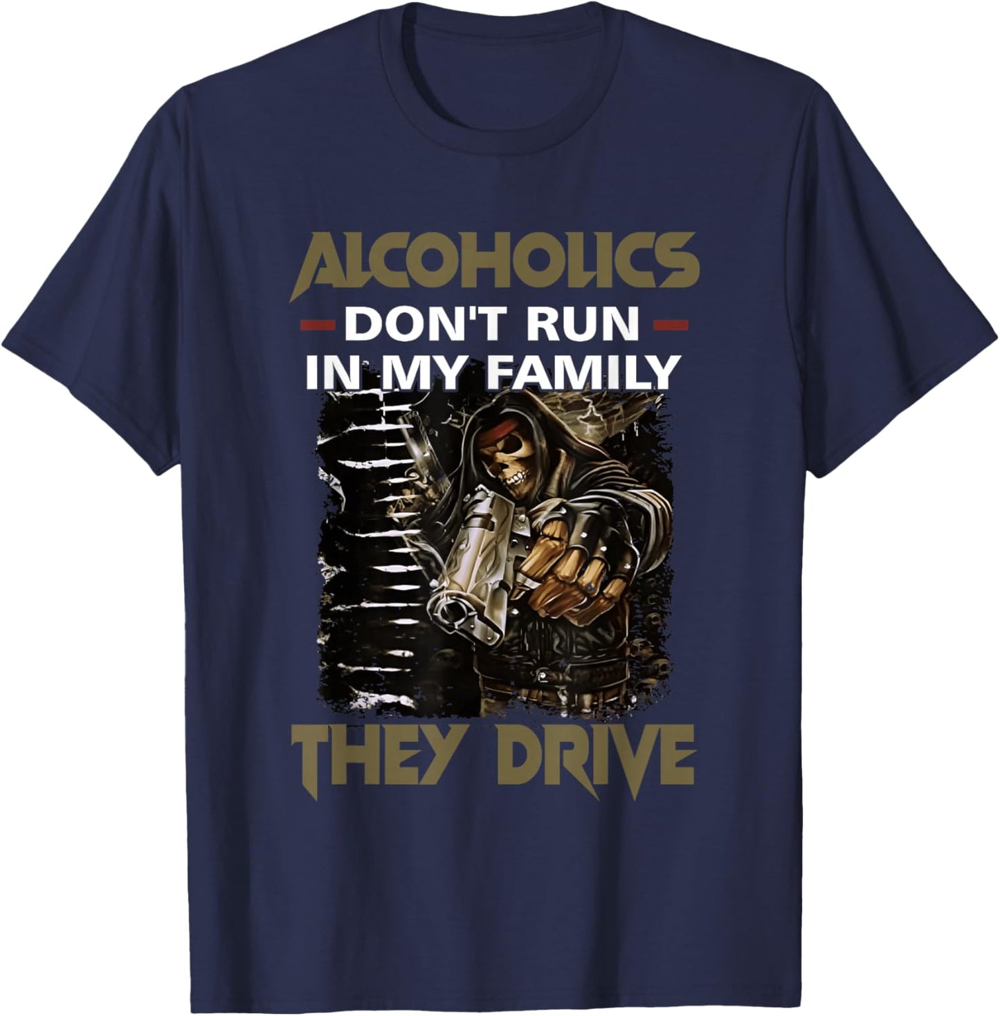 Alcoholics Don't Run in My Family They Drive Adult Quote T-Shirt - T-Shirt | Navy
