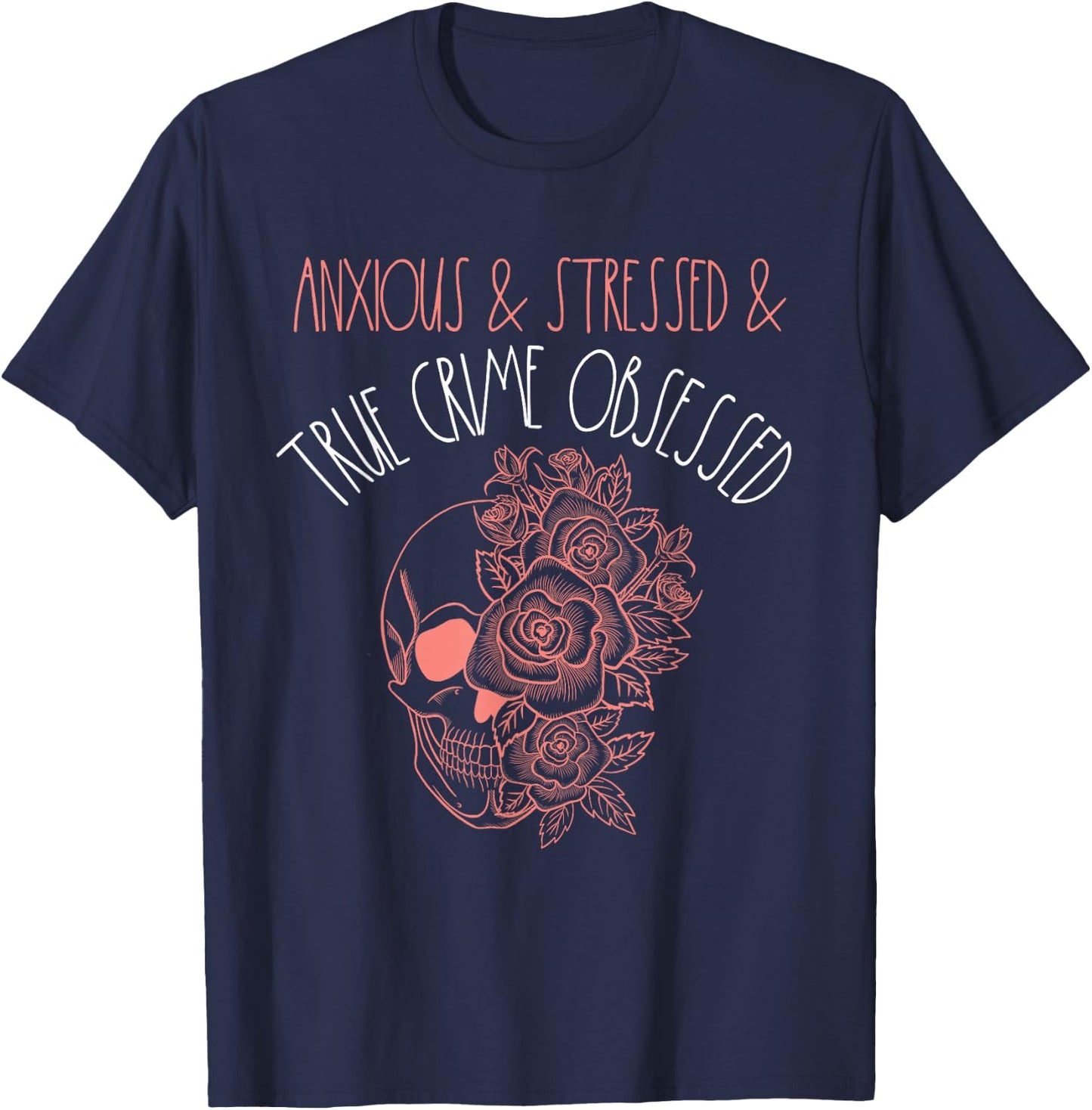 Anxious Stressed True Crime Obsessed Murder Shows Podcast T-Shirt - T-Shirt | Navy