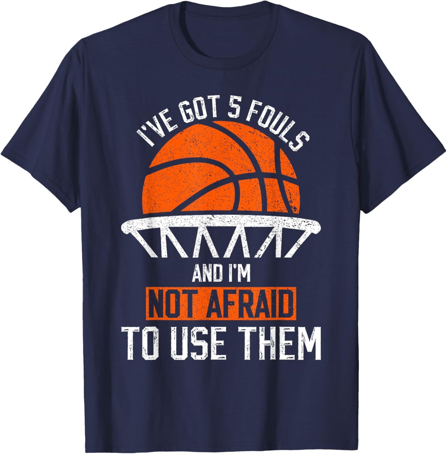 i've got 5 fouls and i'm not afraid to use them Basketball T-Shirt - T-Shirt | Navy