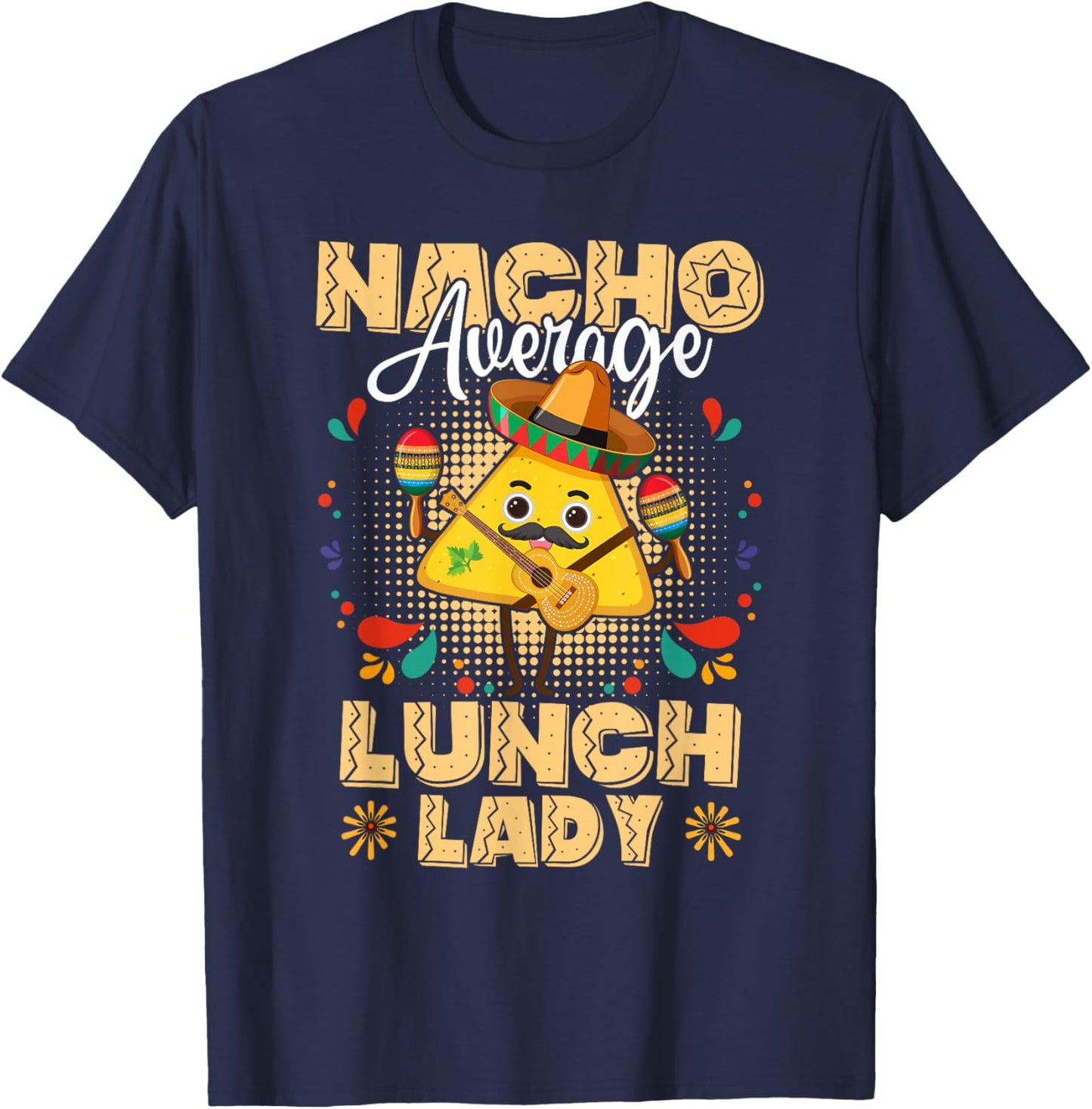 Nacho Average Lunch Lady Cinco De Mayo Mexican Fiesta T-Shirt - T-Shirt | Navy