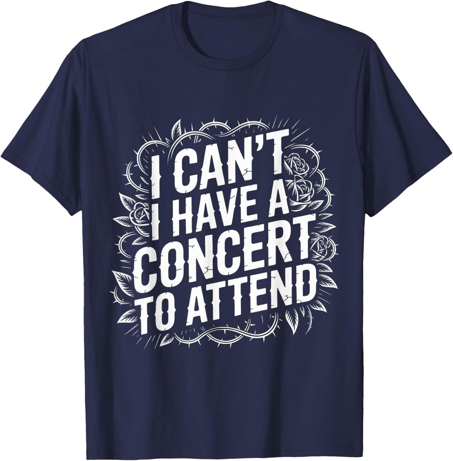 I Can't I Have A Concert to Attend Music Fan Priority T-Shirt - T-Shirt | Navy