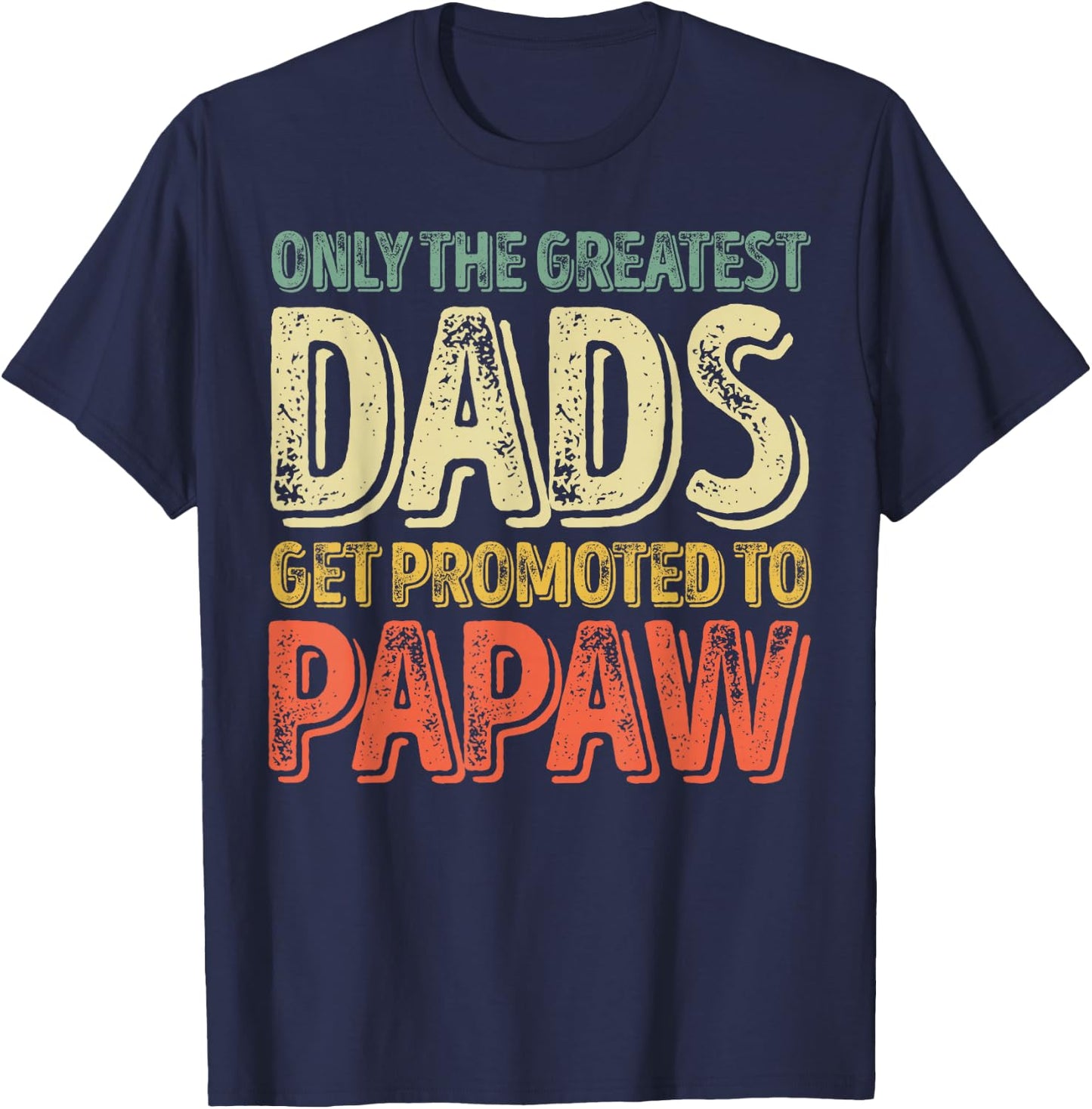 Only The Greatest Dads Get Promoted To Papaw T-Shirt - T-Shirt | Navy