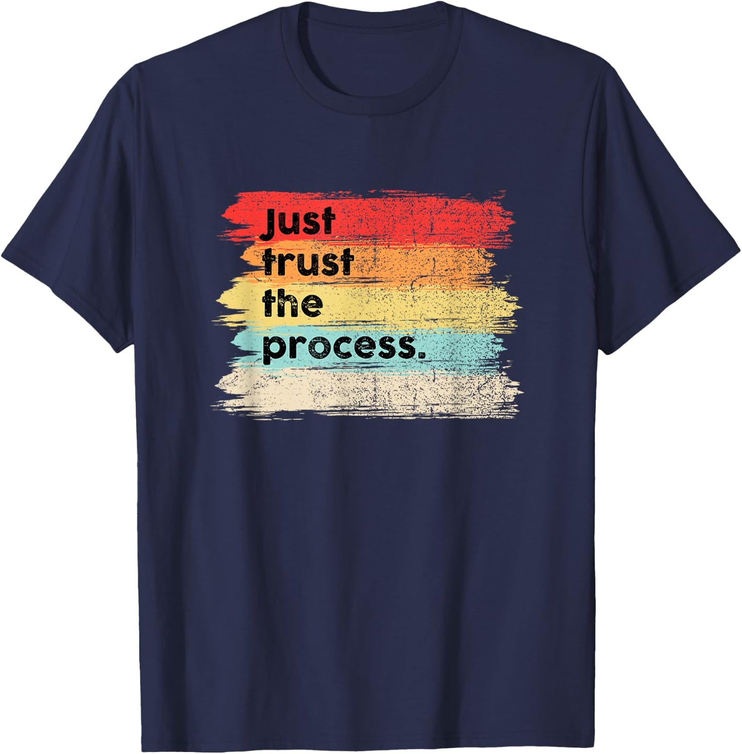 Just Trust the Process Positive Quotes Sayings T-Shirt - T-Shirt | Navy