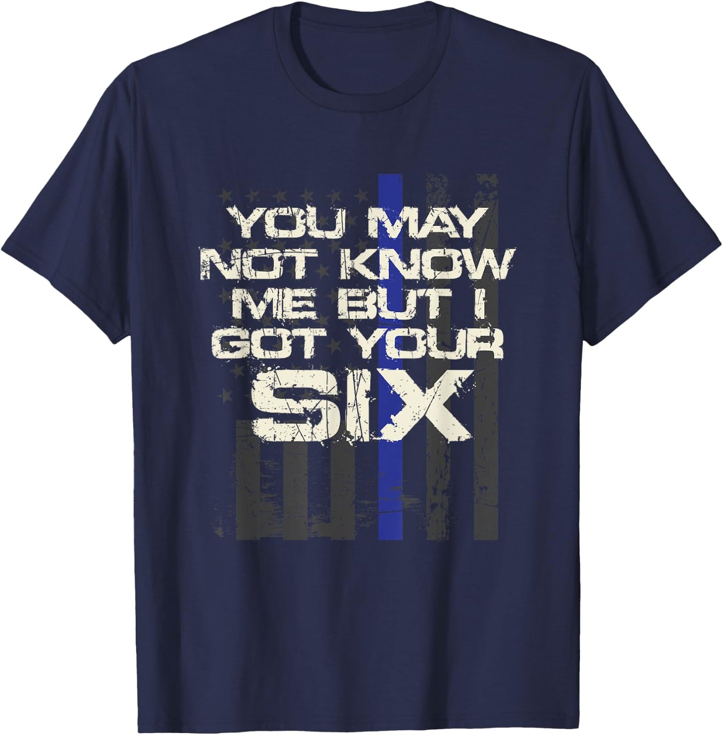 You May Not Know Me But I Got Your Six Thin Blue Line T-Shirt - T-Shirt | Navy