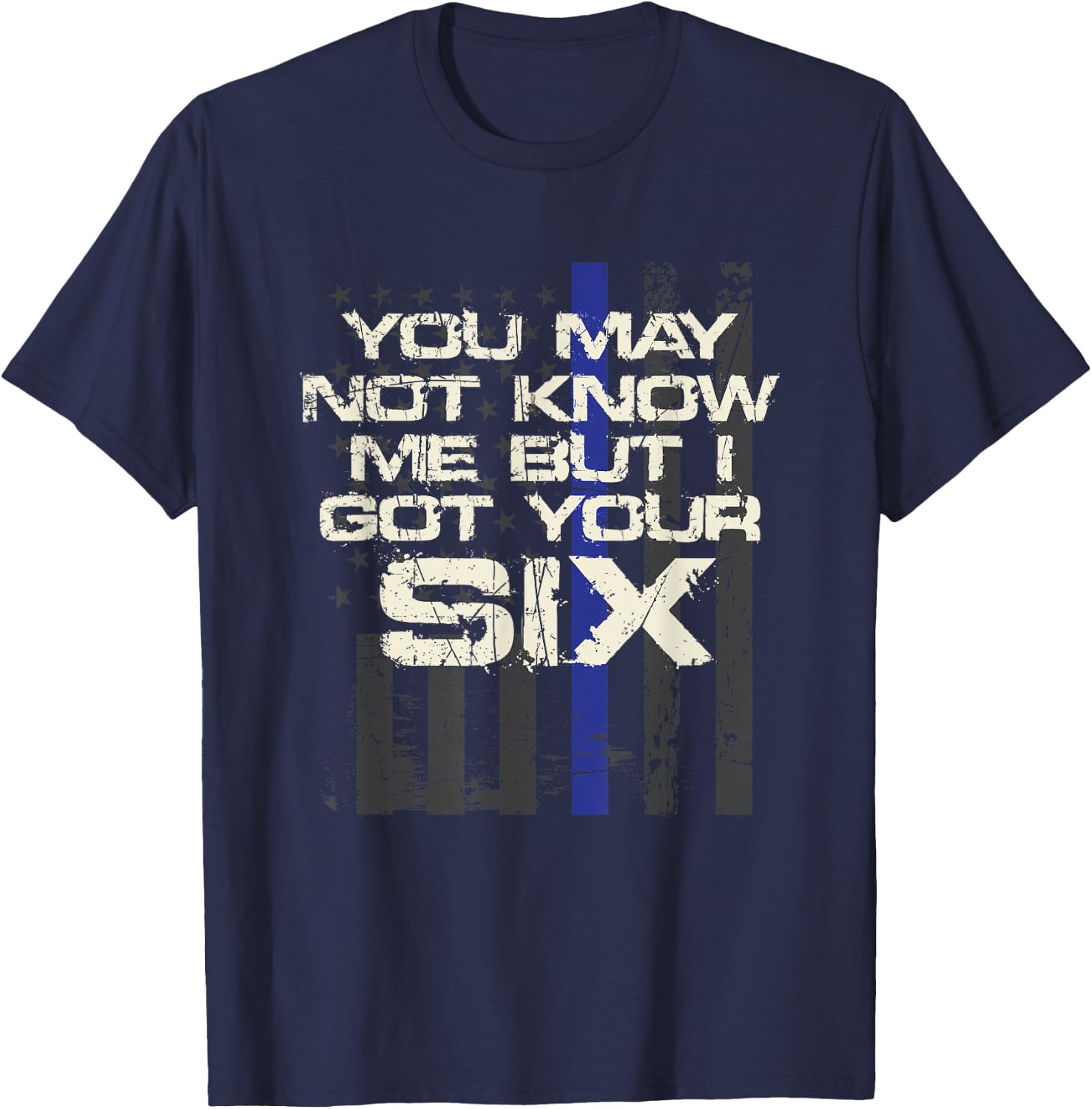 You May Not Know Me But I Got Your Six Thin Blue Line T-Shirt - T-Shirt | Navy