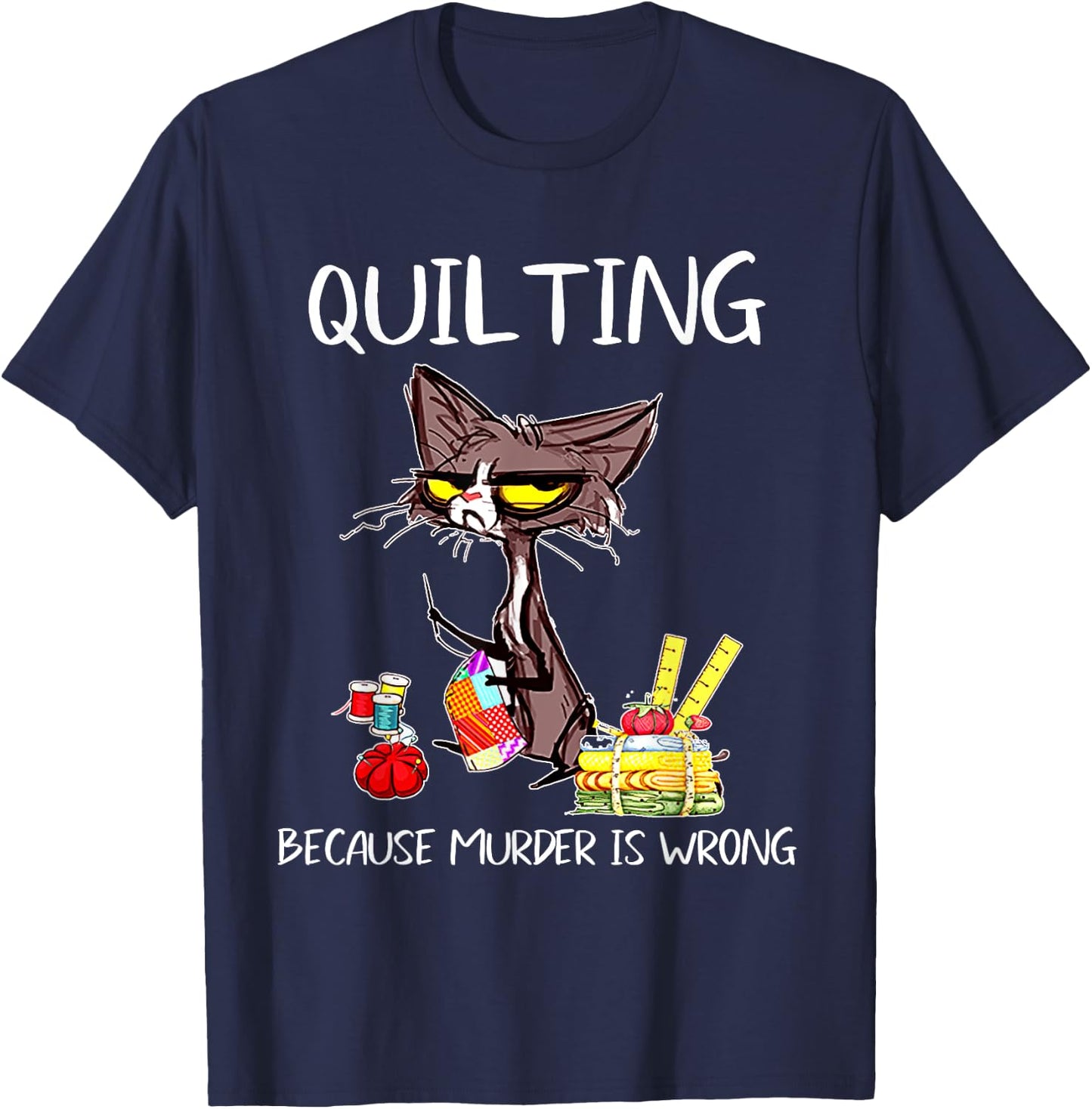 Quilting Because Murder Is Wrong Quilting Quilter Sewer sew T-Shirt - T-Shirt | Navy