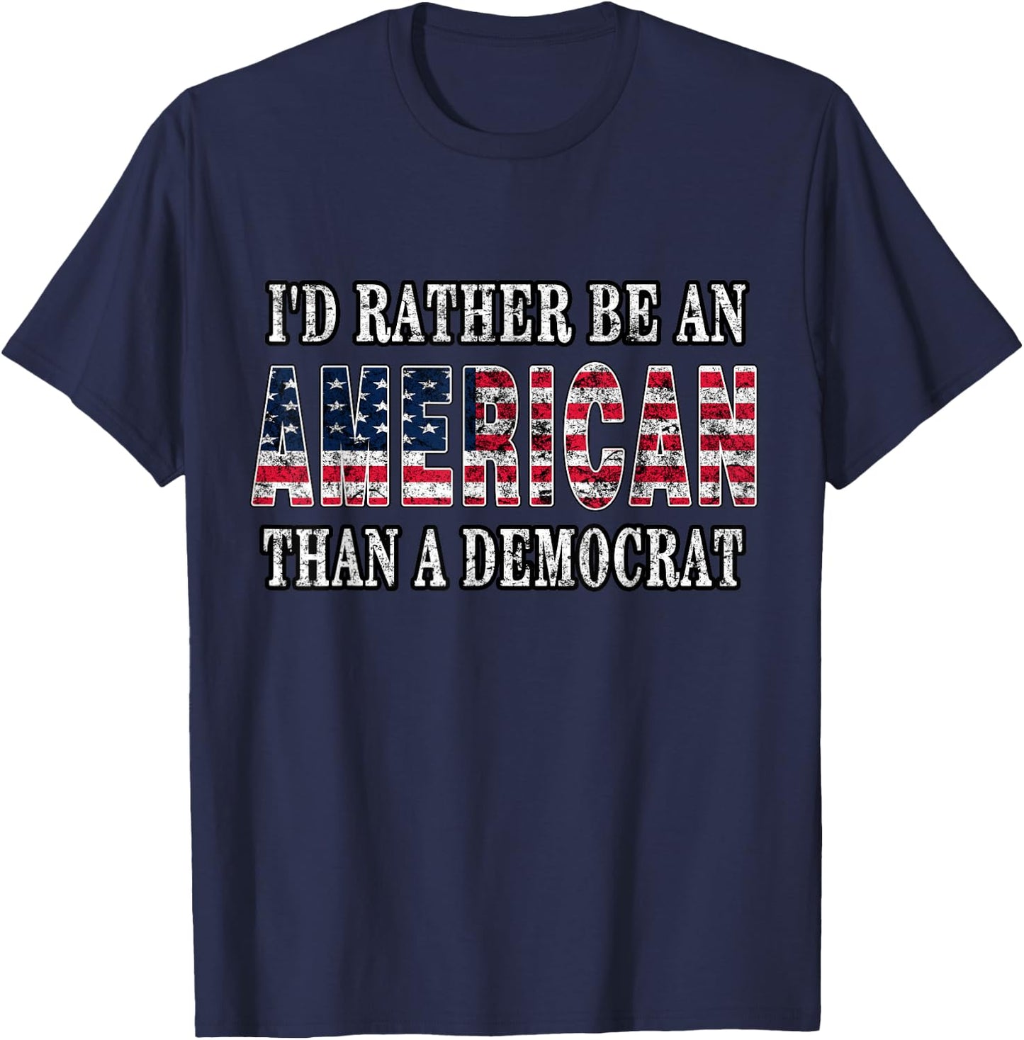 I'd Rather Be an American Than A Democrat Anti Liberal Trump Small T-Shirt - T-Shirt | Navy